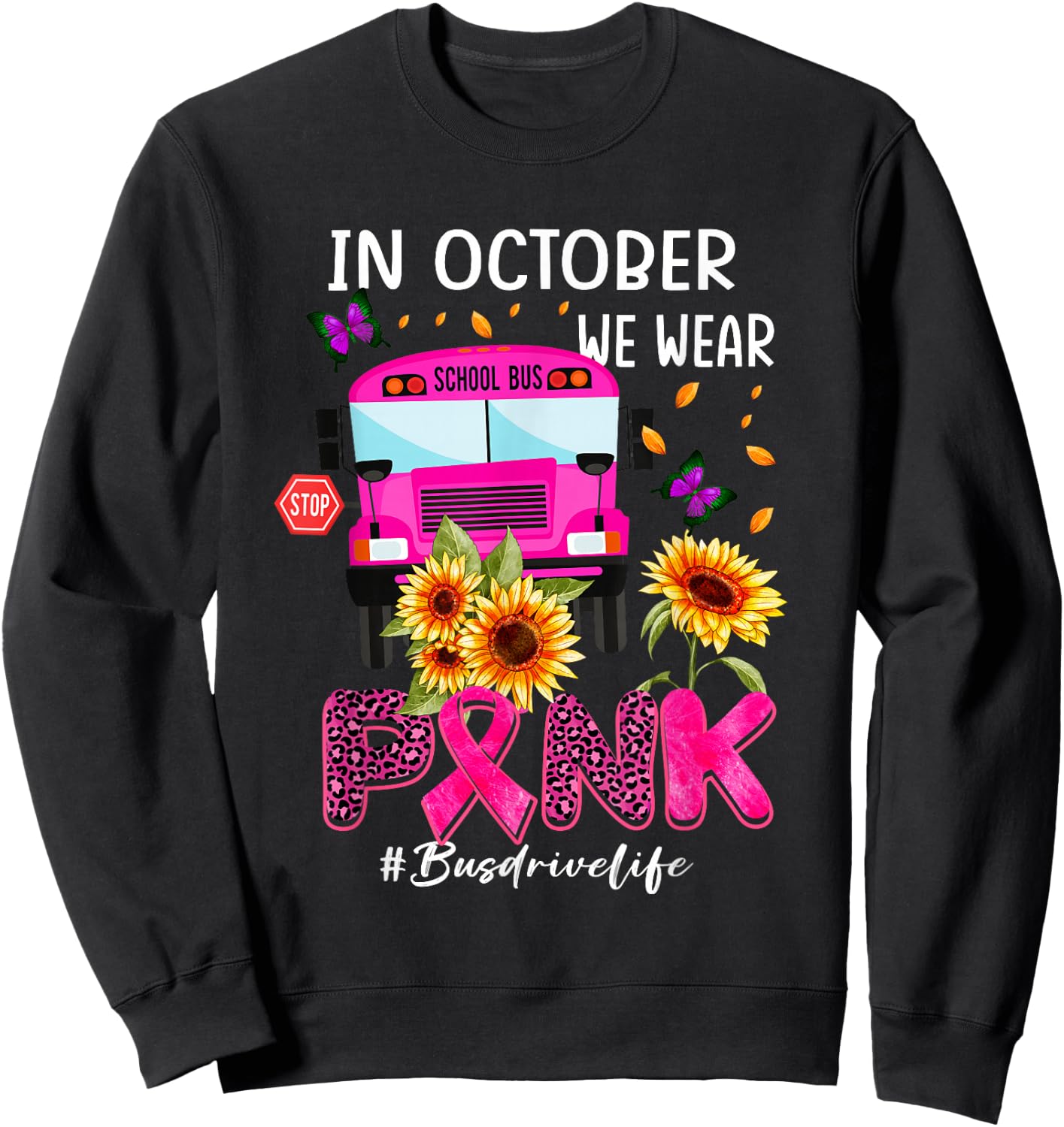 In October We Wear Pink Ribbon Bus Driver Life Breast Cancer Sweatshirt - Sweatshirt | Black