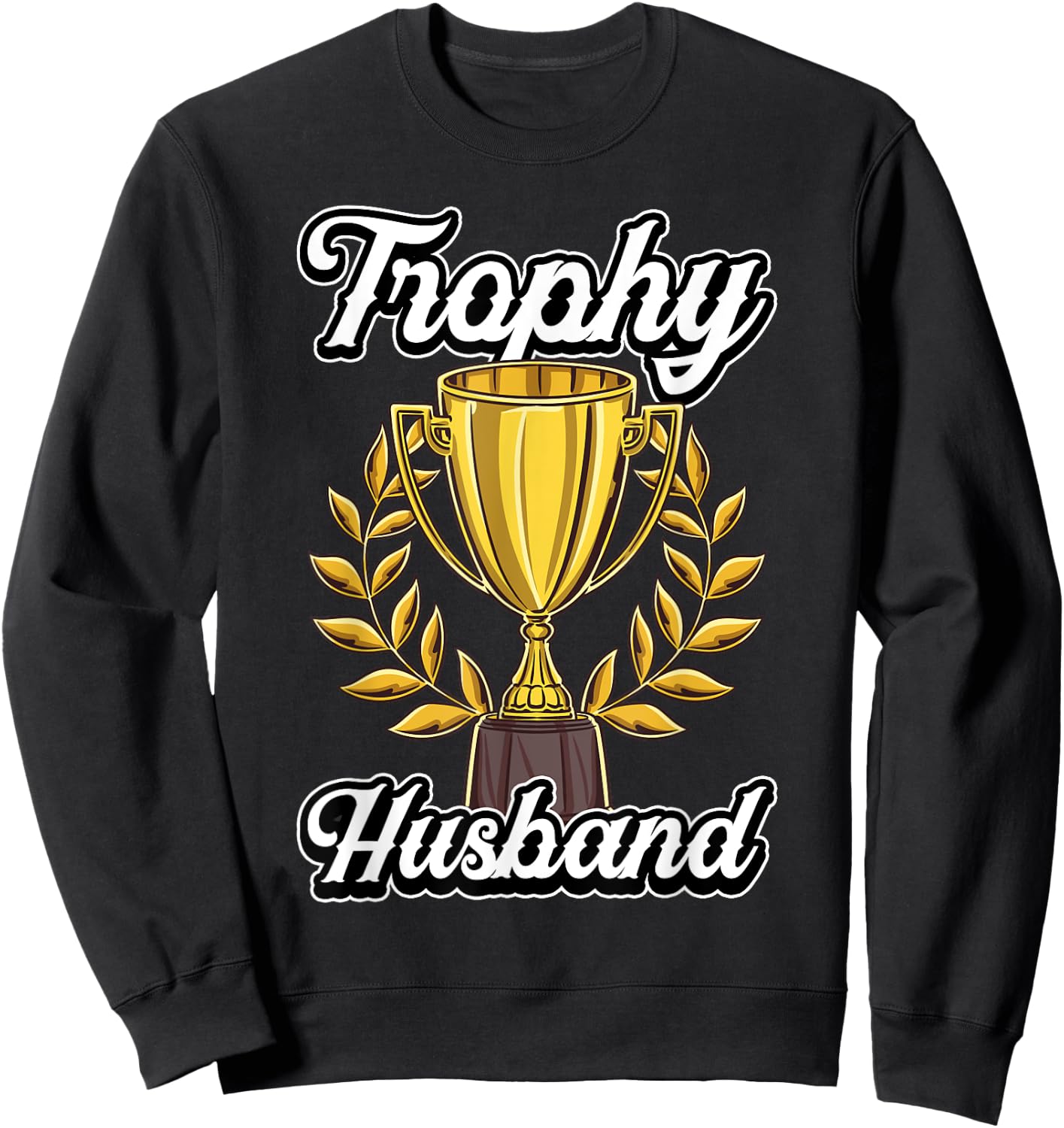 Funny Husband Fathers Day Fiance Trophy Anniversary Cute Gag Sweatshirt - Sweatshirt | Black