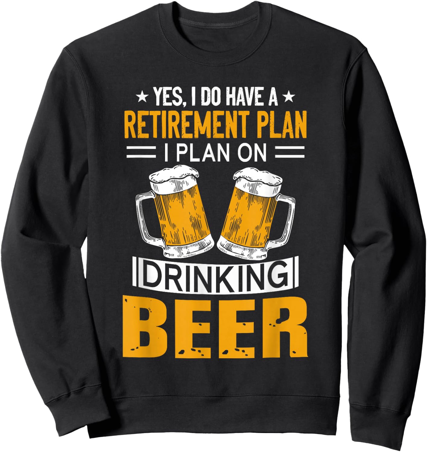 I Have a Retirement Plan on Drinking Beer Lover Retr Drinker Sweatshirt - Sweatshirt | Black