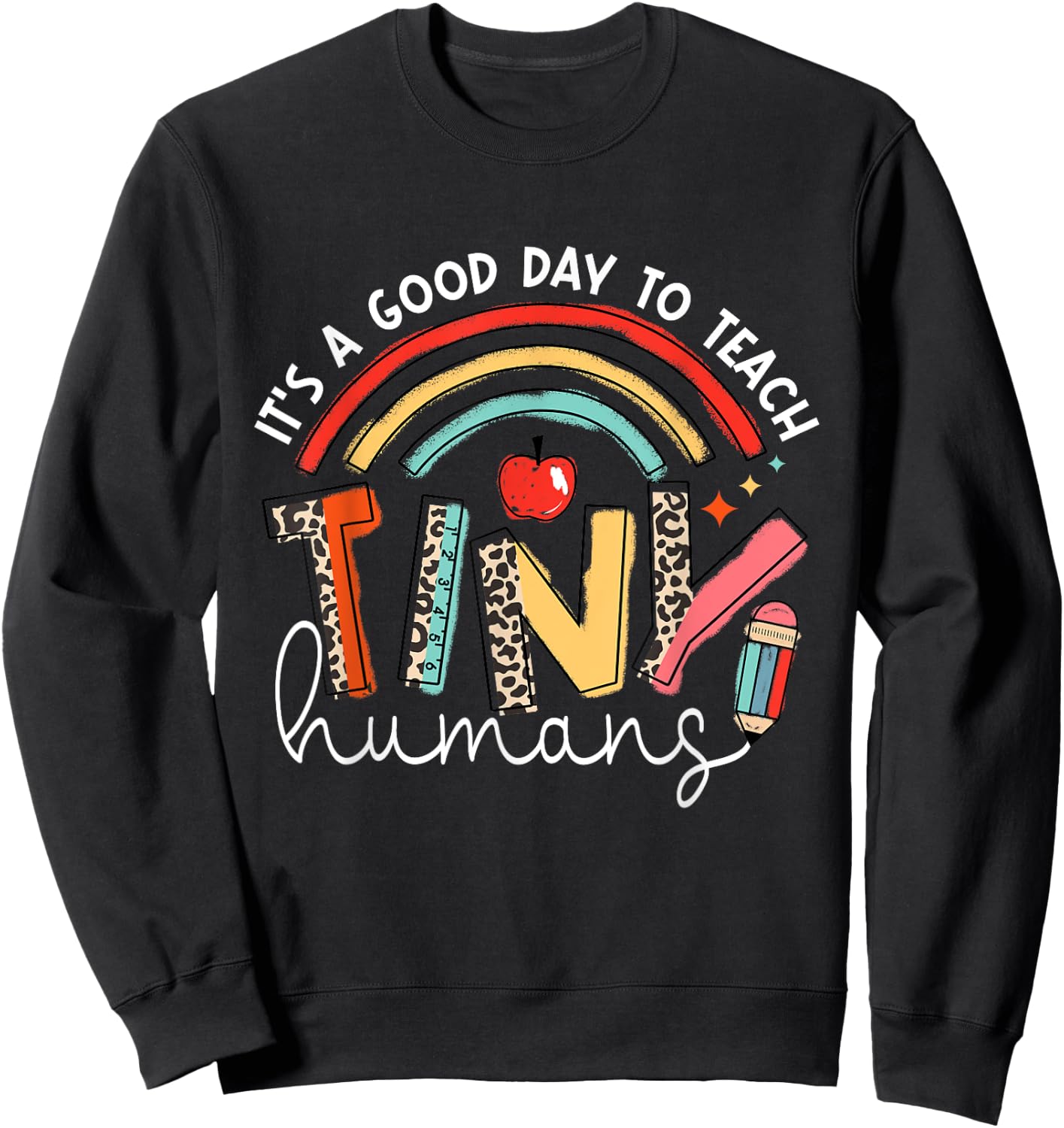 It's A Good Day To Teach Tiny Humans teacher Sweatshirt - Sweatshirt | Black