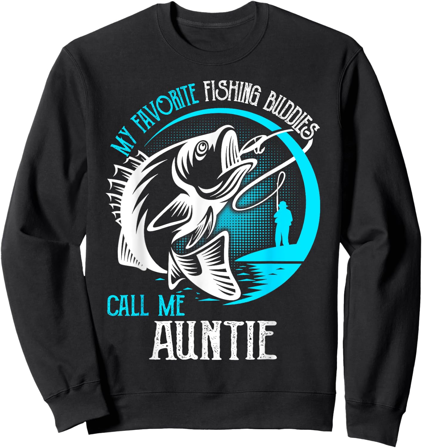 My Favorite Fishing Buddies Call Me Auntie Sweatshirt - Sweatshirt | Black