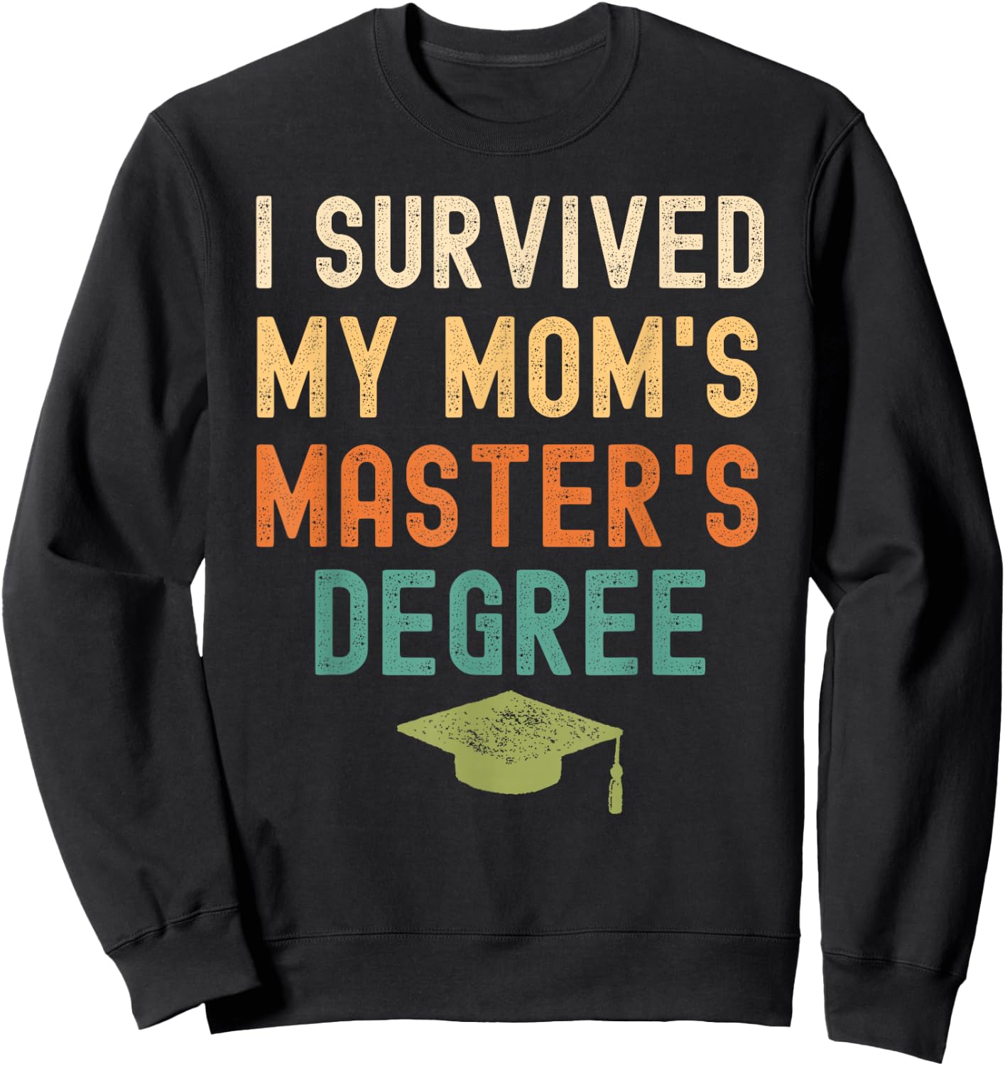 I Survived My Mom's master's Degree graduation gifts Sweatshirt - Sweatshirt | Black