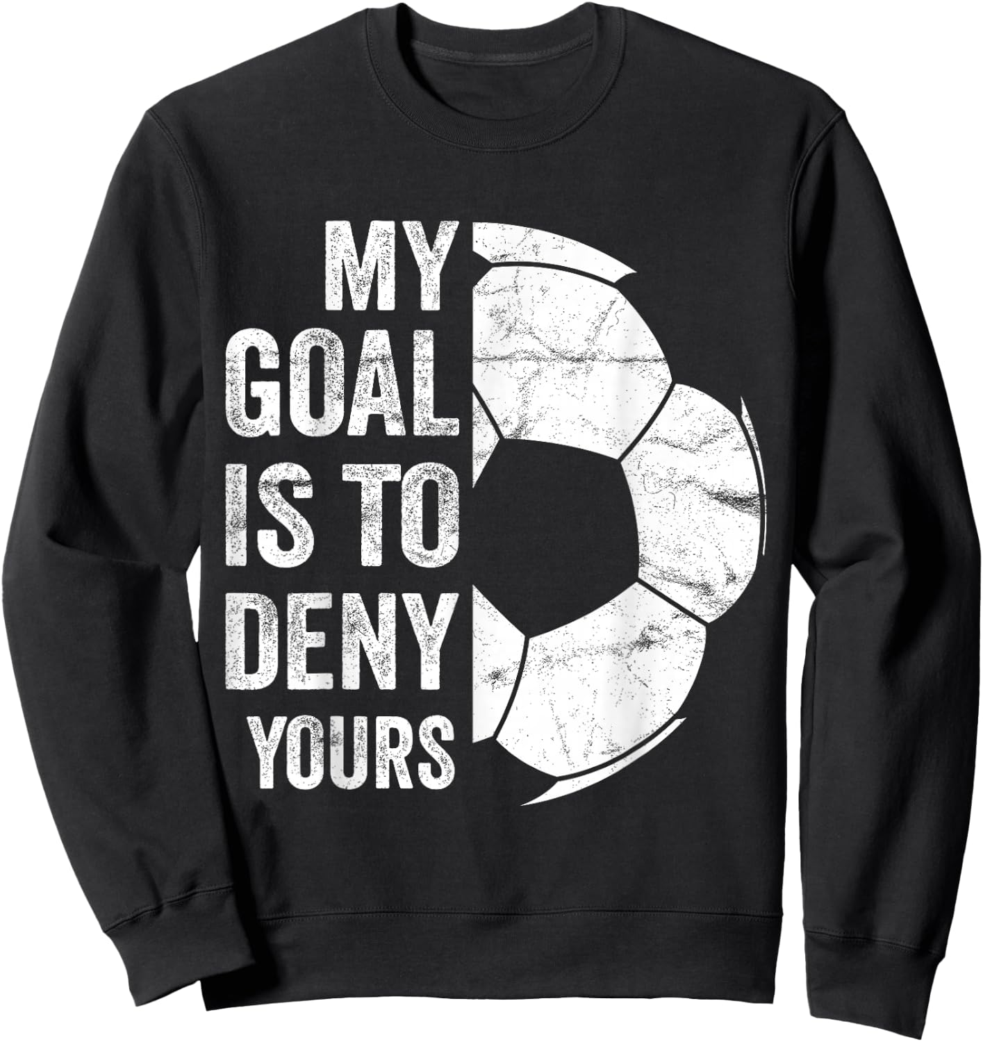 My Goal Is To Deny Yours - Funny Soccer Goalie Sweatshirt - Sweatshirt | Black