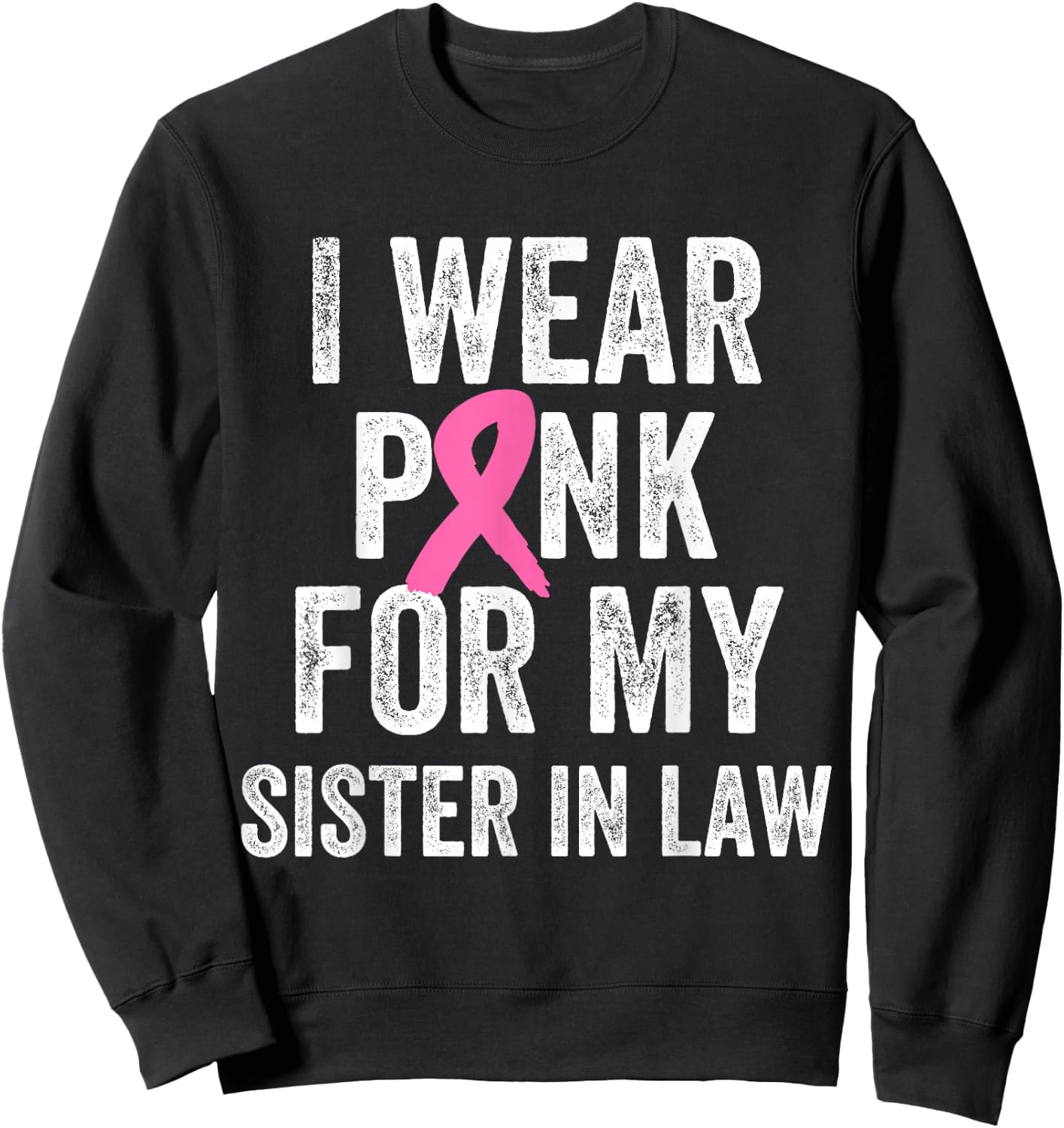 I Wear Pink for My Sister in Law Breast Cancer Awareness Sweatshirt - Sweatshirt | Black
