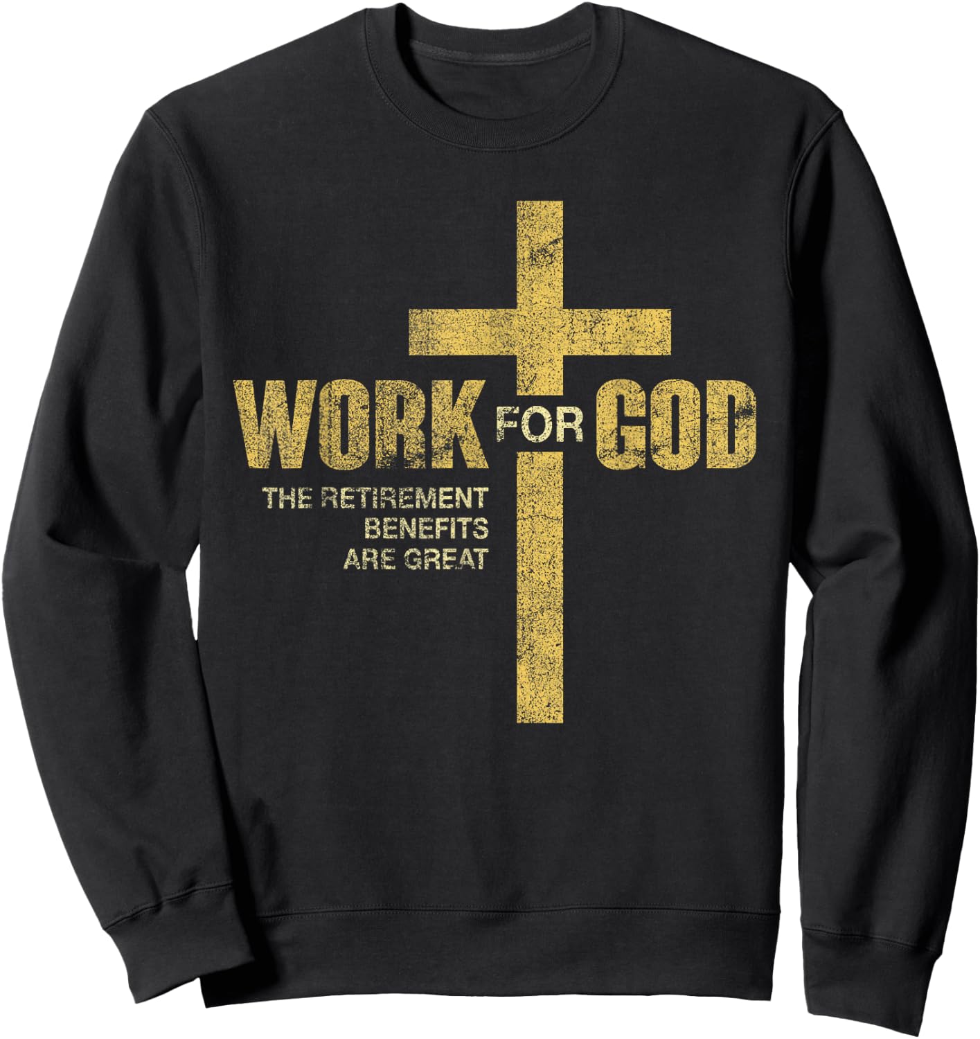 Work For God The Retirement Benefits Are Great Sweatshirt - Sweatshirt | Black