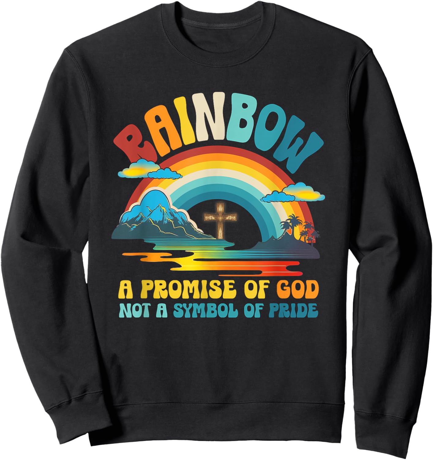 Rainbow A Promise Of-God Not A-Symbol Of Pride Religious Sweatshirt - Sweatshirt | Black