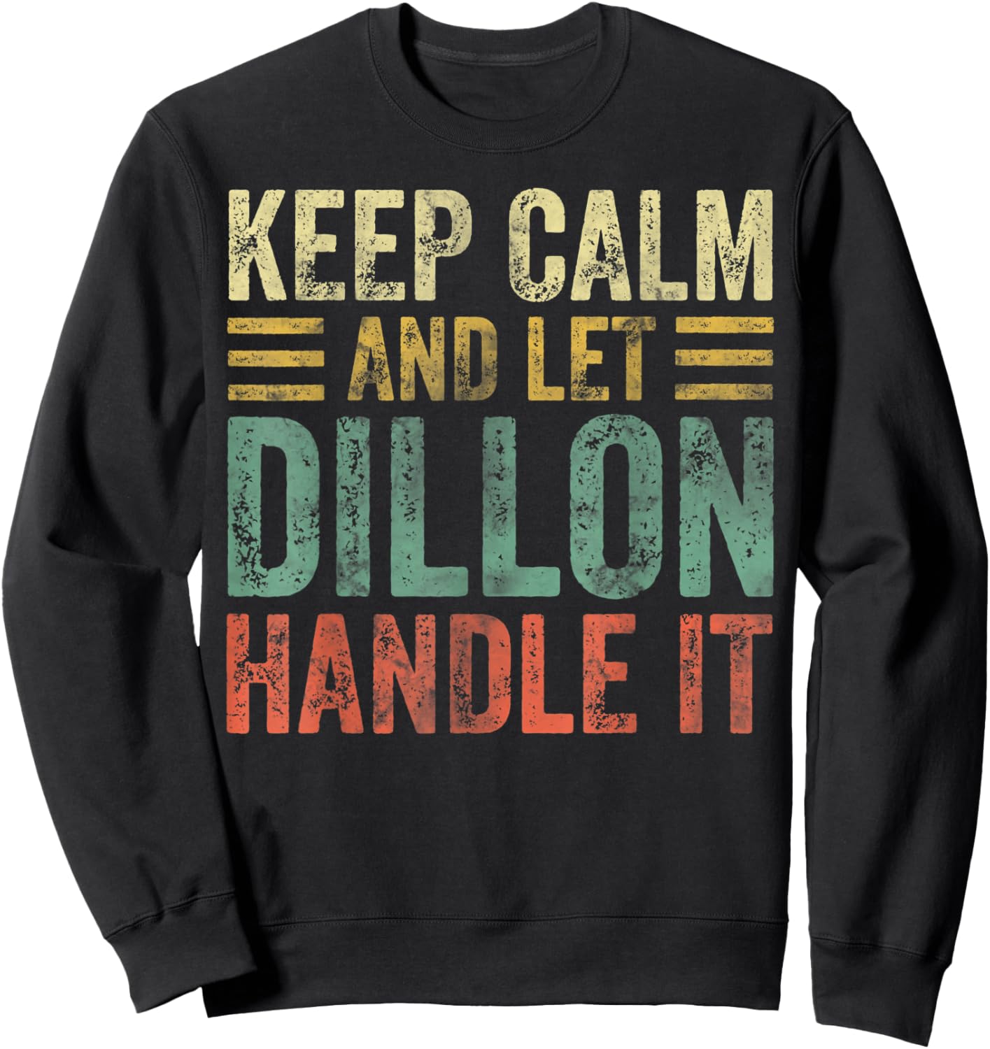 Personalized Name Shirt Keep Calm And Let Dillon Handle it Sweatshirt - Sweatshirt | Black