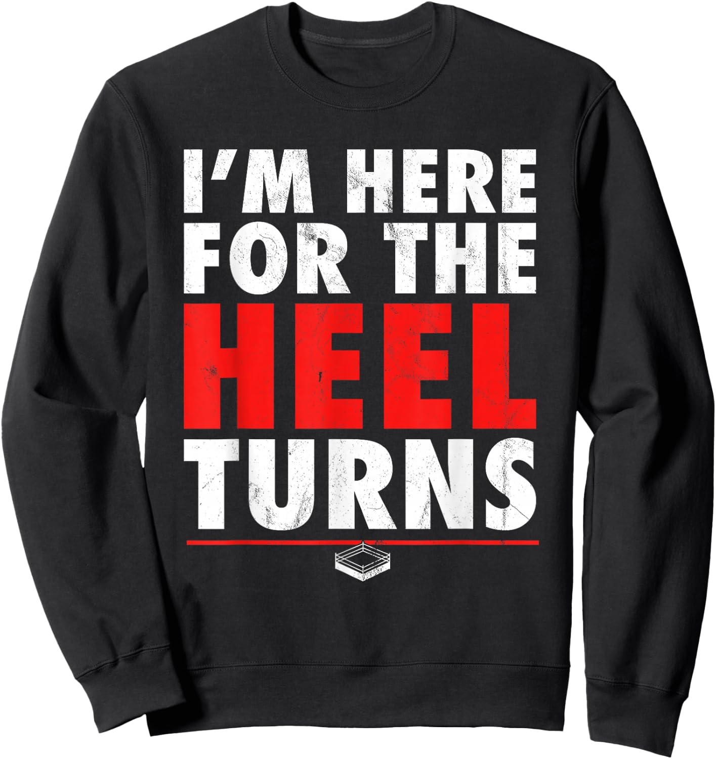 I'm Here For The Heel Turns - Funny Pro Wrestling Smark Fan Sweatshirt - Sweatshirt | Black