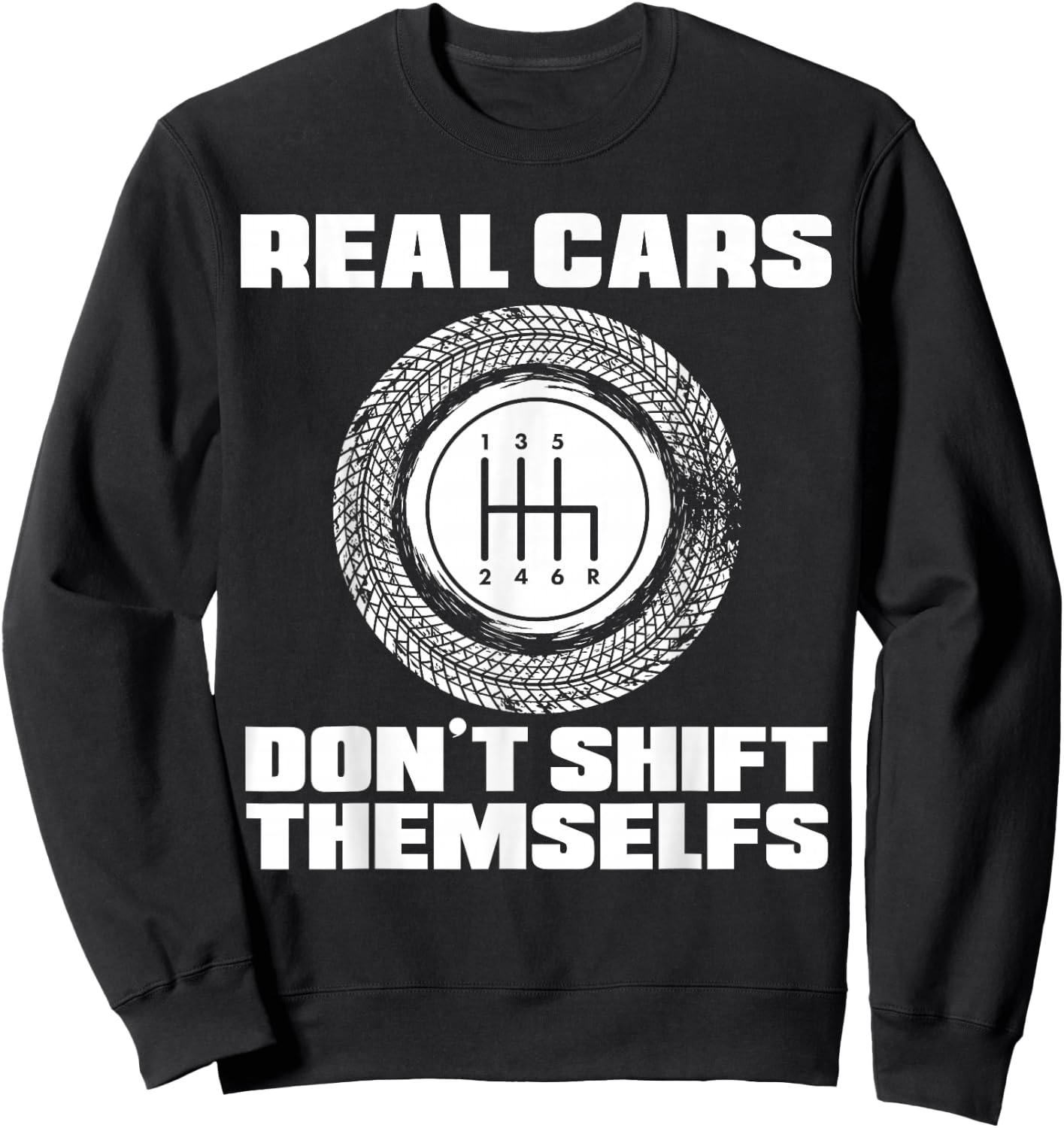 Real Cars Don't Shift Themselves | Manual Transmission Racer Sweatshirt - Sweatshirt | Black