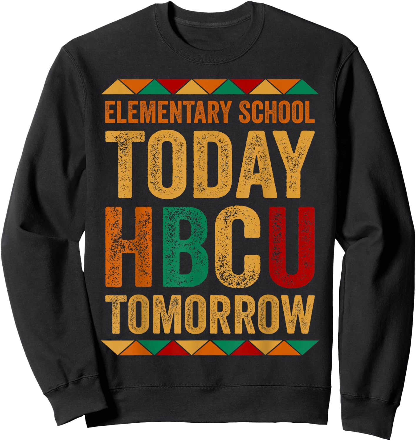 Future HBCU College, Elementary School Today HBCU Tomorrow Sweatshirt - Sweatshirt | Black