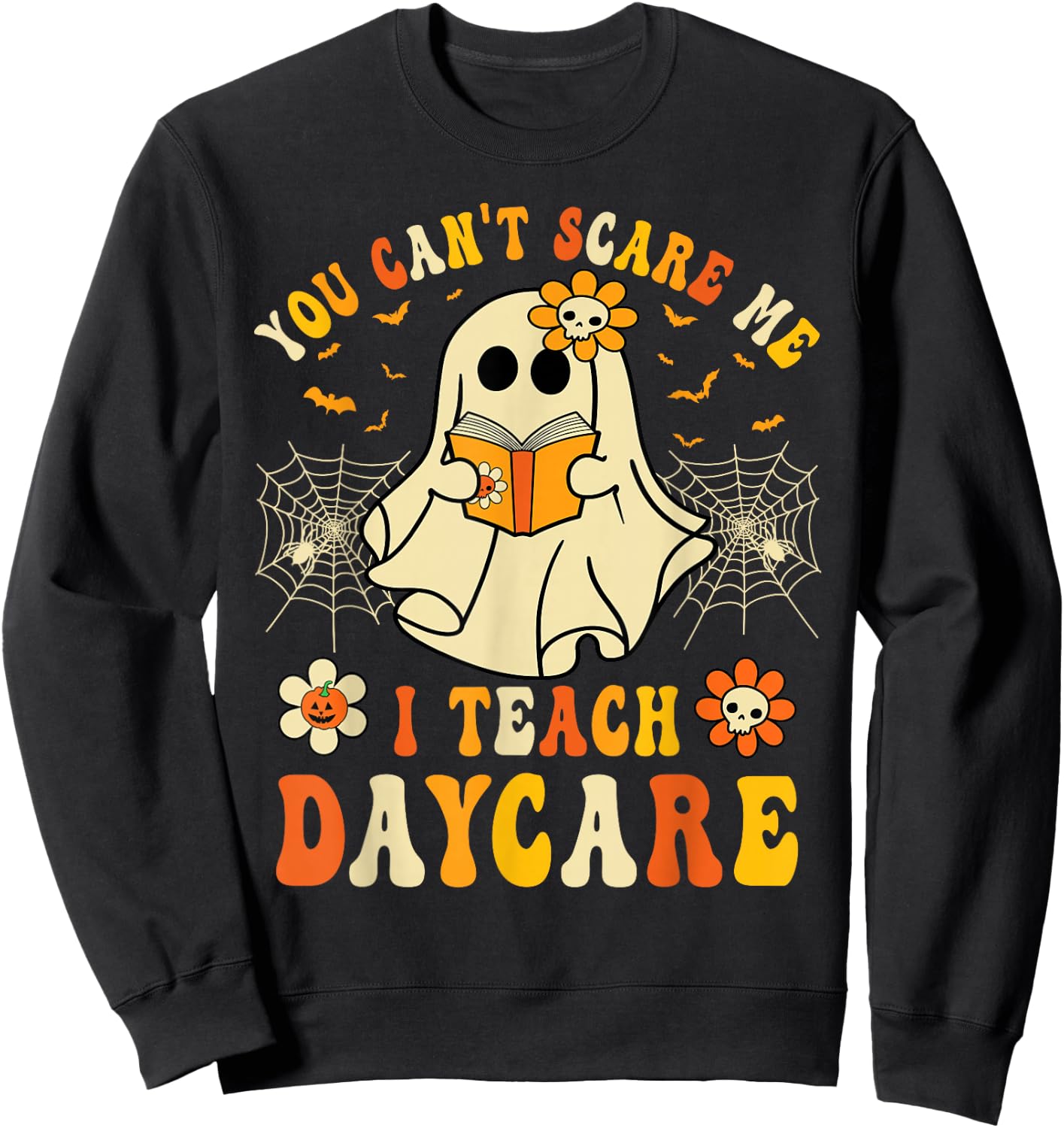 You Can’t Scare Me I Teach Daycare Teacher Halloween Ghost Sweatshirt - Sweatshirt | Black