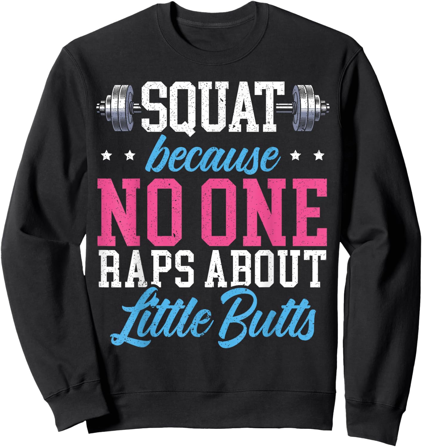 Squat Because No One Raps About Little Butts Gift Raps Sweatshirt - Sweatshirt | Black