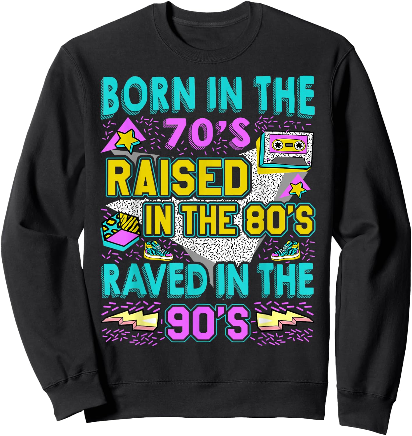 Born In The 70s - Raised In The 80s - Raved In The 90s Sweatshirt - Sweatshirt | Black