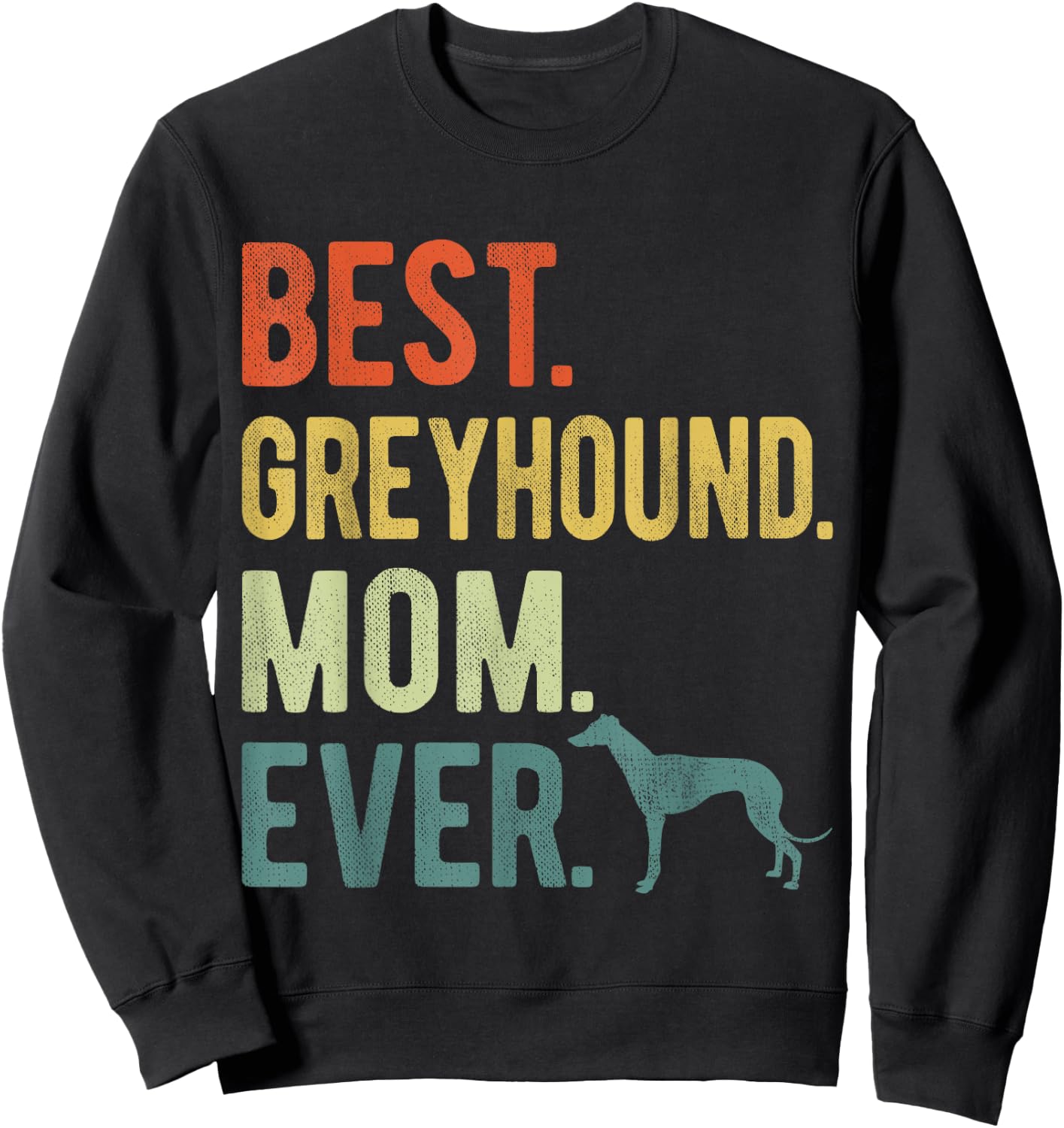 Best Greyhound Mom Ever Dog Lovers Mother's Day Men Women Sweatshirt - Sweatshirt | Black