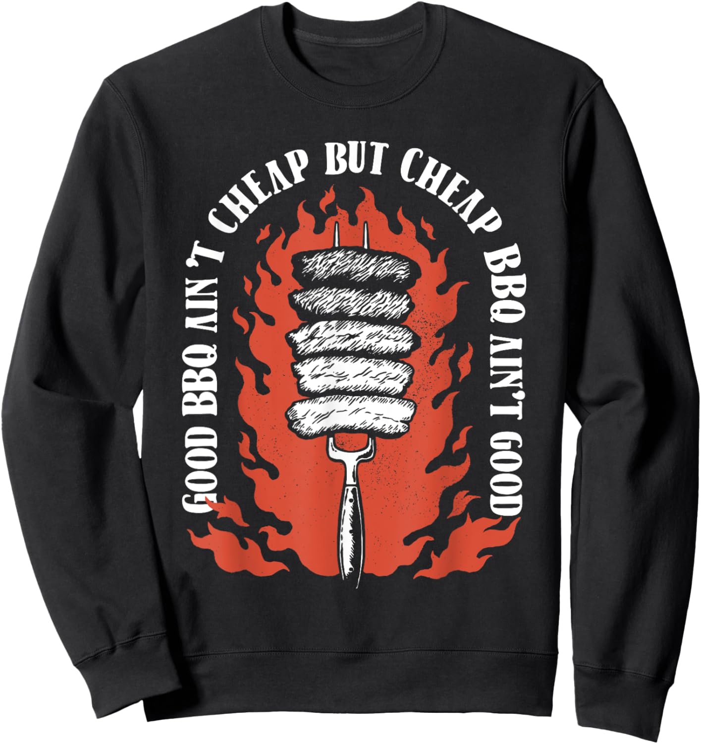 Good BBQ Ain't Cheap But Cheap BBQ Ain't Good Grilling Sweatshirt - Sweatshirt | Black