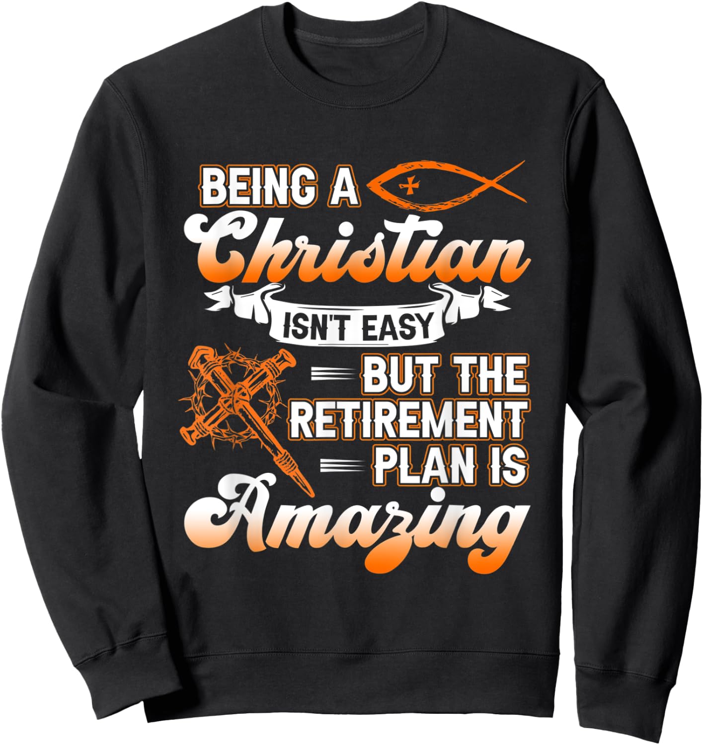 Being Christian isn't Easy Retirement Plan Amazing Church Sweatshirt - Sweatshirt | Black