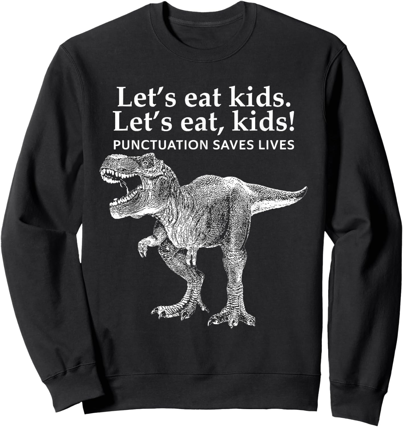 Funny Lets Eat Kids Punctuation Saves Lives Grammar Dinosaur Sweatshirt - Sweatshirt | Black