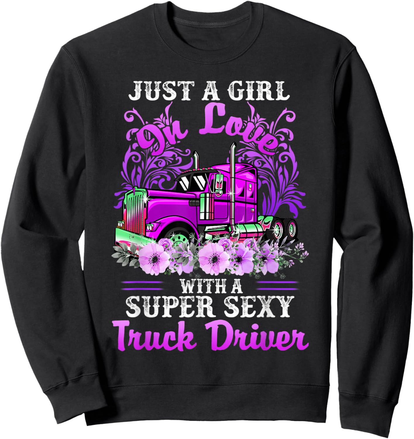 Just A Girl On Love With A Super Sexy Truck Driver Sweatshirt - Sweatshirt | Black