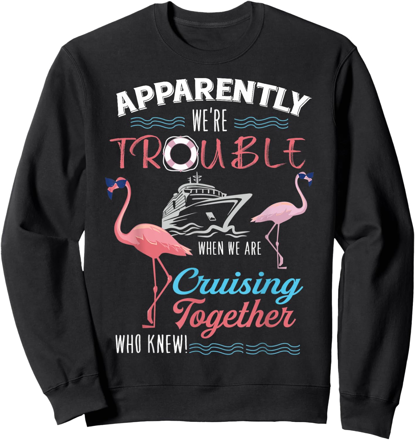 Apparently We're Trouble When We Are Cruising Together Sweatshirt - Sweatshirt | Black