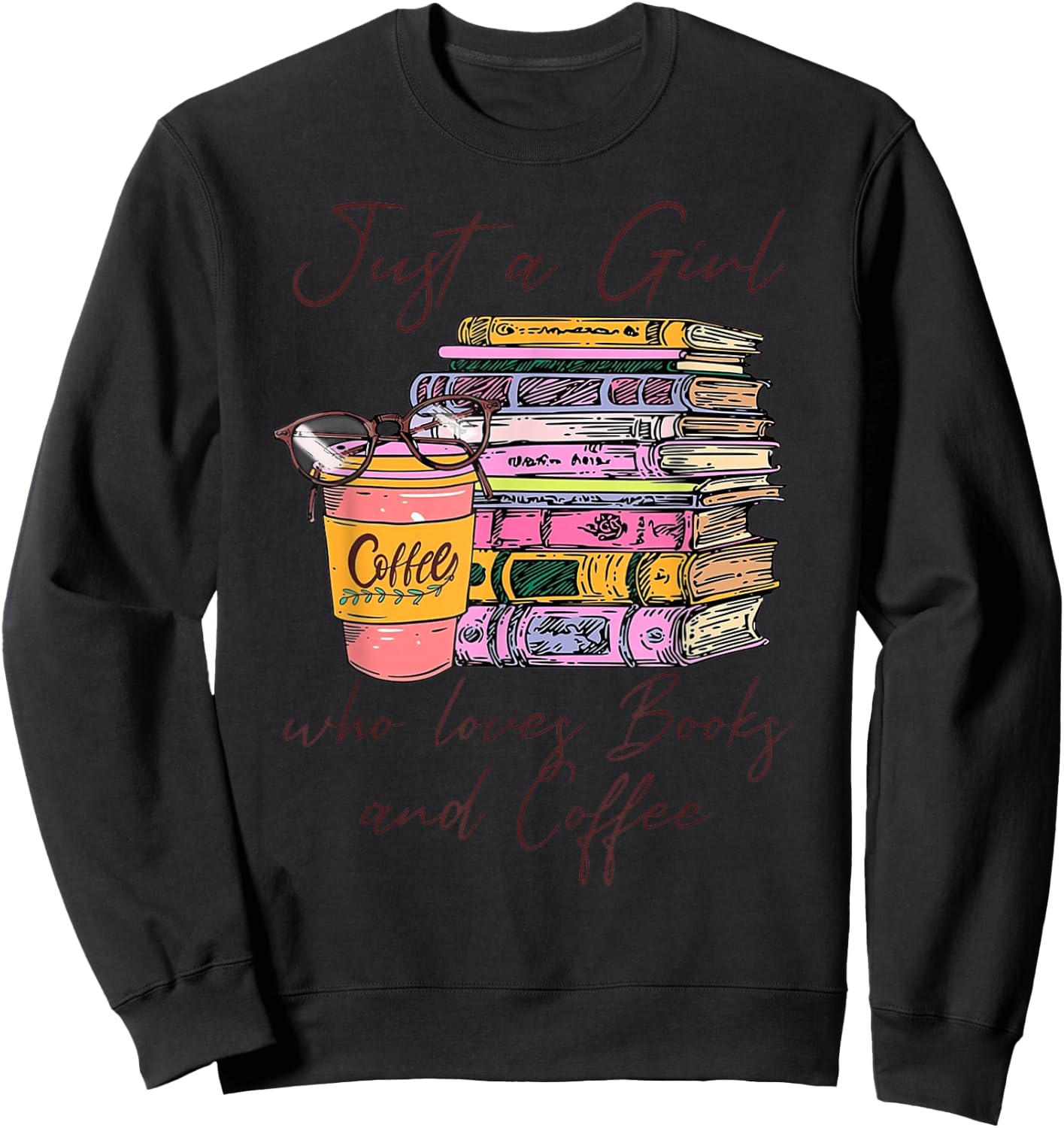 Funny Coffee Just A Girl Who Loves Books and Coffee Bookworm Sweatshirt - Sweatshirt | Black