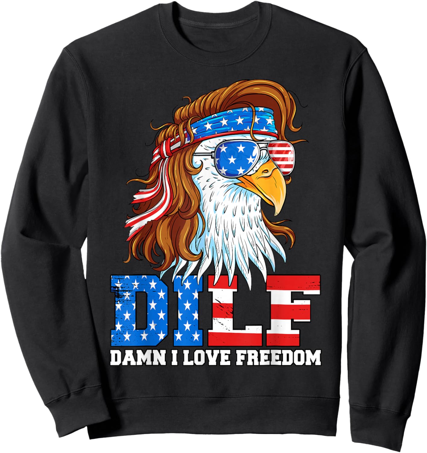 DILF Damn I Love Freedom Eagle Funny Patriotic 4th of July Sweatshirt - Sweatshirt | Black