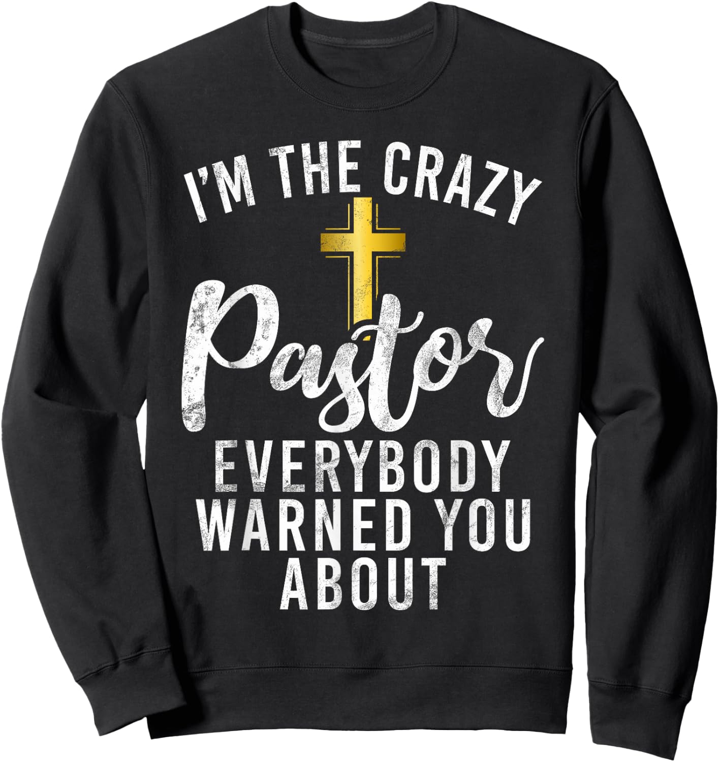 Im the crazy Pastor everybody warned you about crazy Pastor Sweatshirt - Sweatshirt | Black