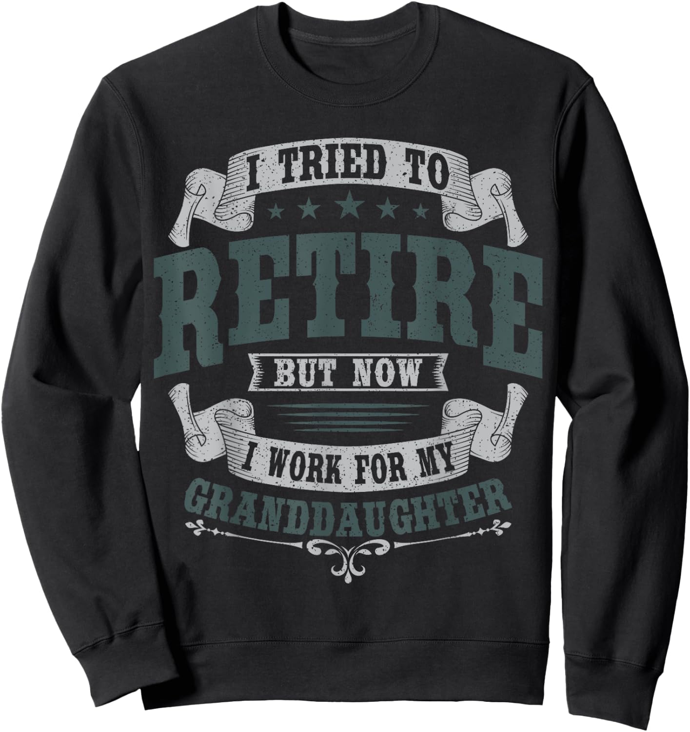 I Tried To Retire But Now I Work For My Granddaughter Sweatshirt - Sweatshirt | Black