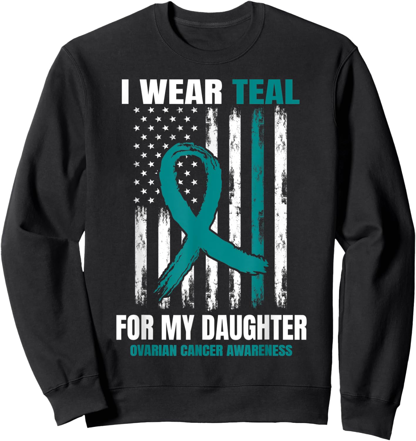 I Wear Teal For My Daughter Ovarian Cancer Awareness Flag Sweatshirt - Sweatshirt | Black