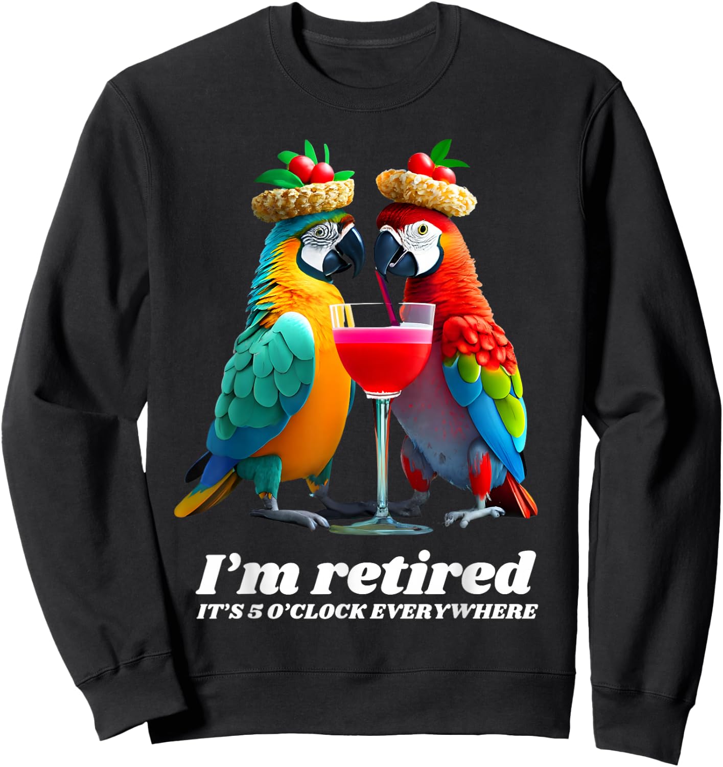 Funny Retirement I'm Retired It's 5 O'clock Everywhere Sweatshirt - Sweatshirt | Black