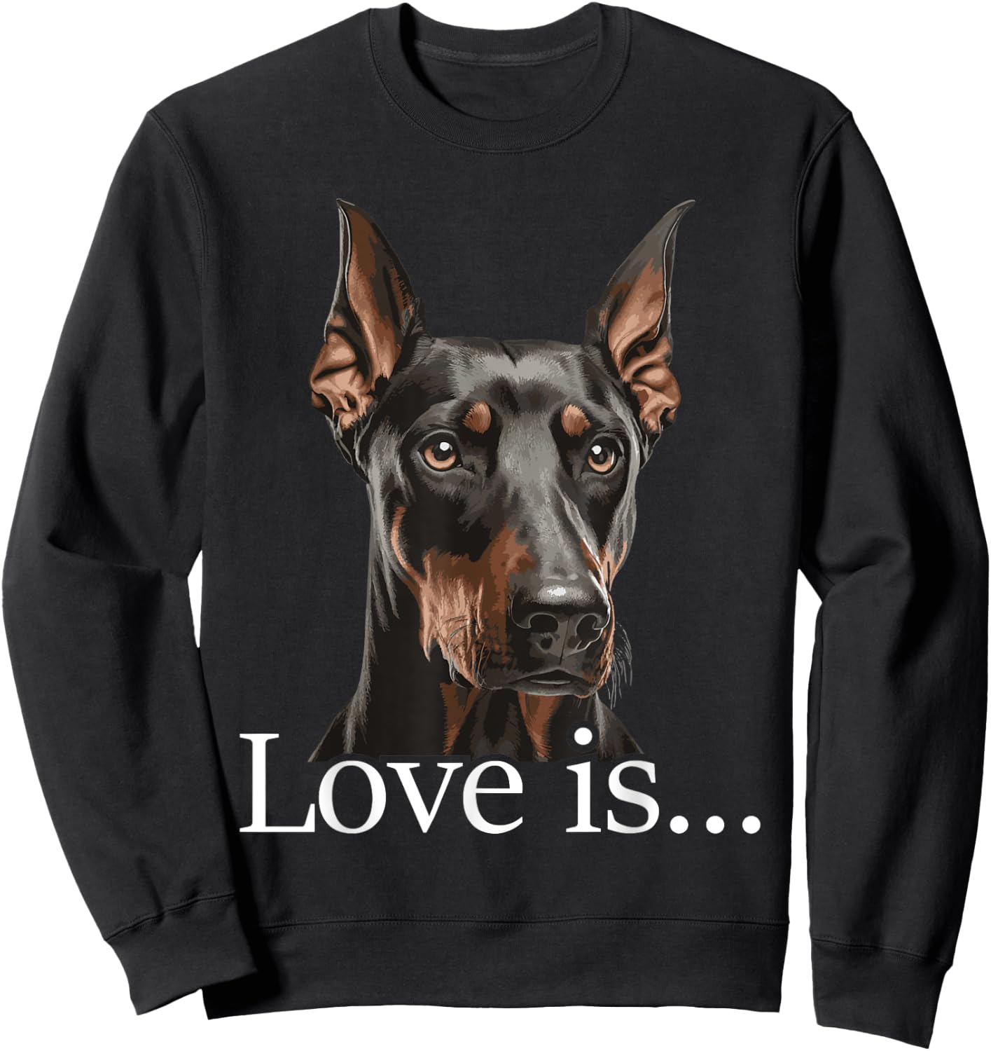 Love is - Doberman Pinscher Dog Trainer Pet Owner Puppies Sweatshirt - Sweatshirt | Black