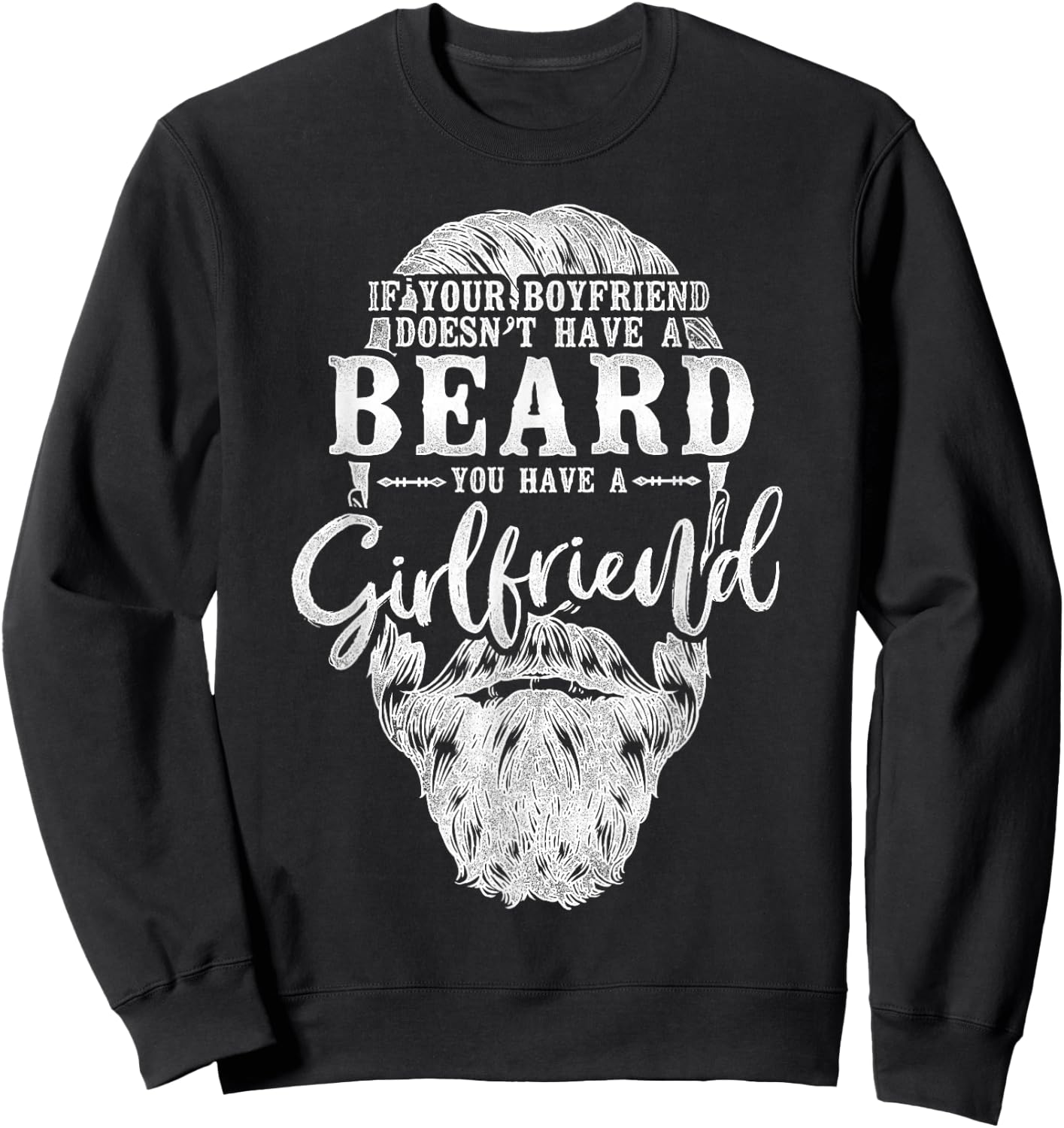 Beard Lover Bearded Man If Your Boyfriend Doesn't Have A Sweatshirt - Sweatshirt | Black