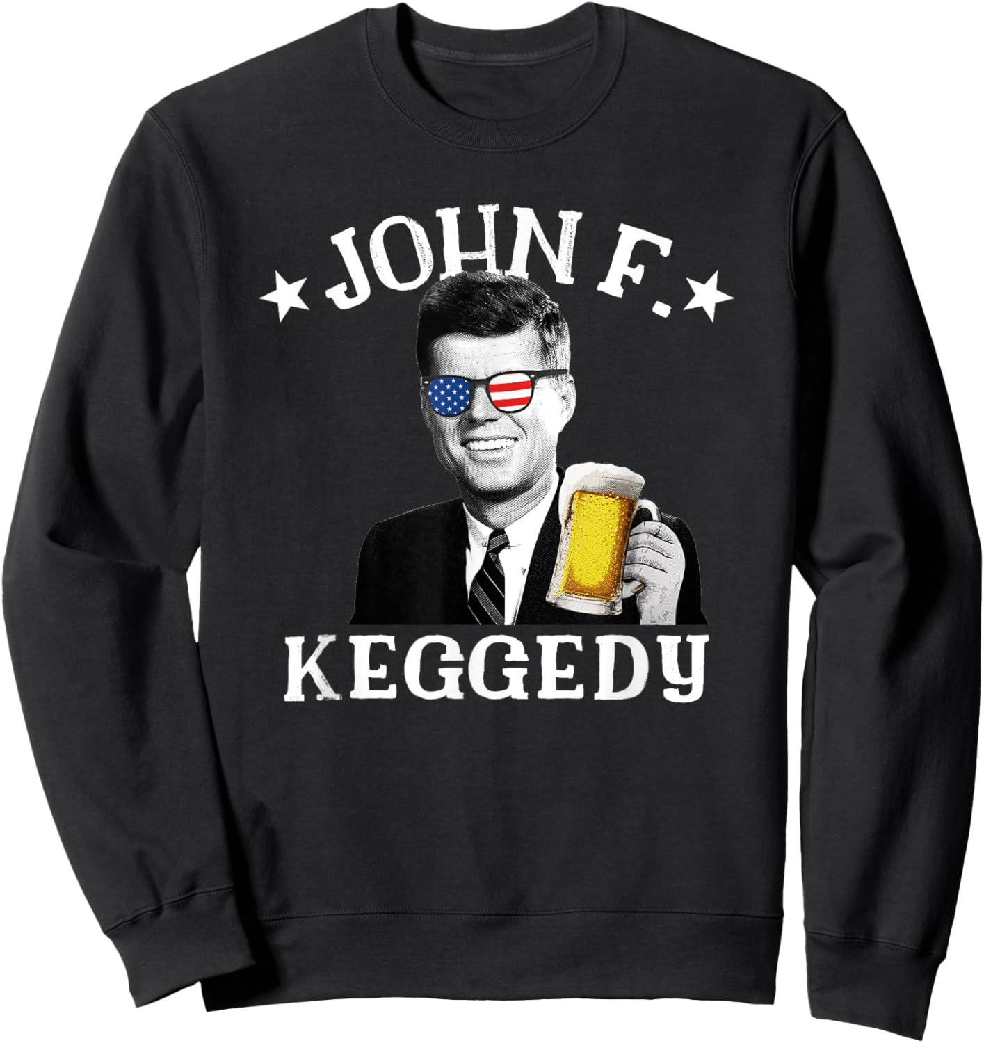 John F. Keggedy Drunk President Kennedy JFK 4th Of July Women Men Sweatshirt - Sweatshirt | Black