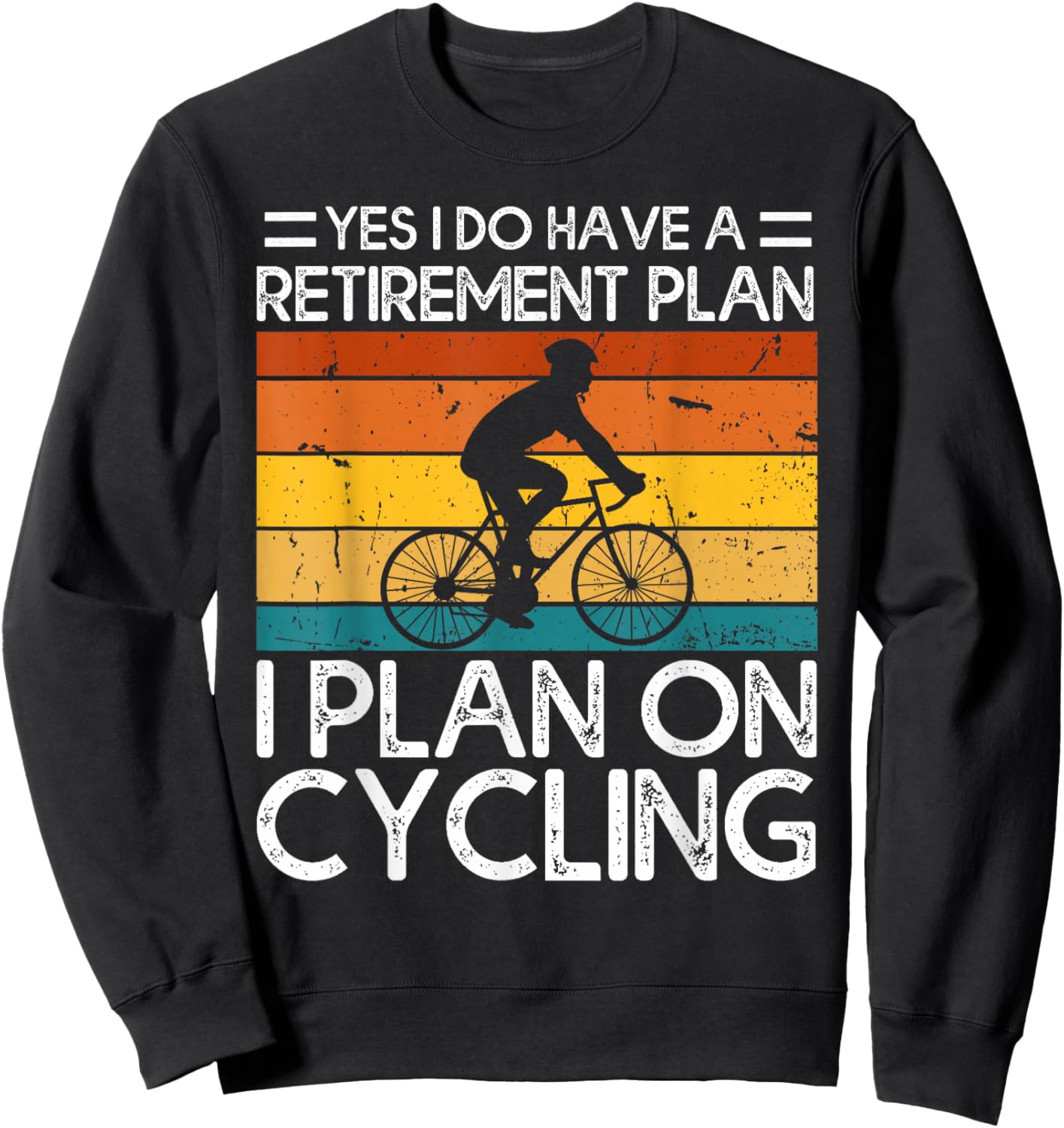 Yes I Do Have a Retirement Plan I Plan on Cycling Sweatshirt - Sweatshirt | Black