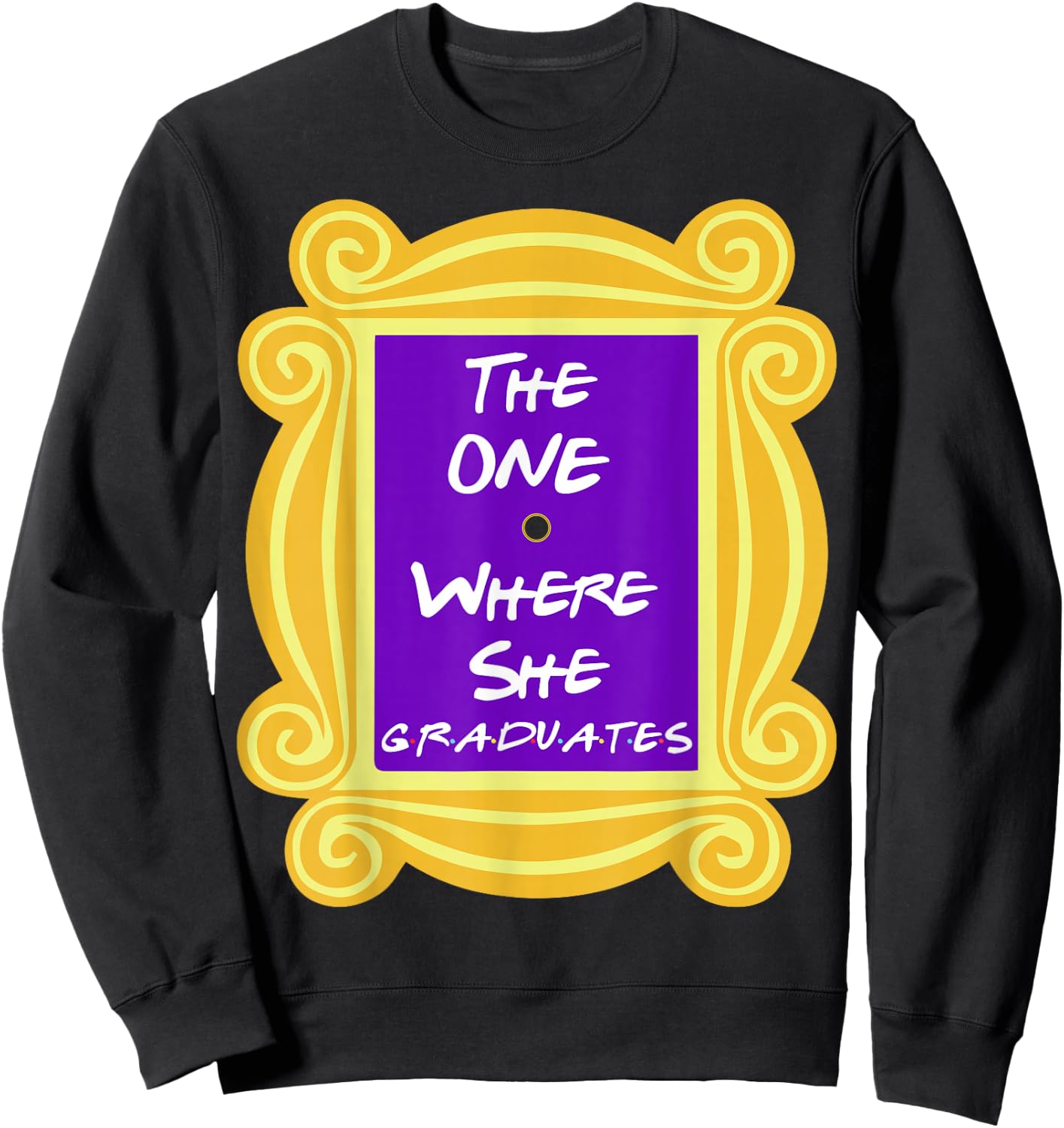 The One Where She Graduates Sweatshirt - Sweatshirt | Black