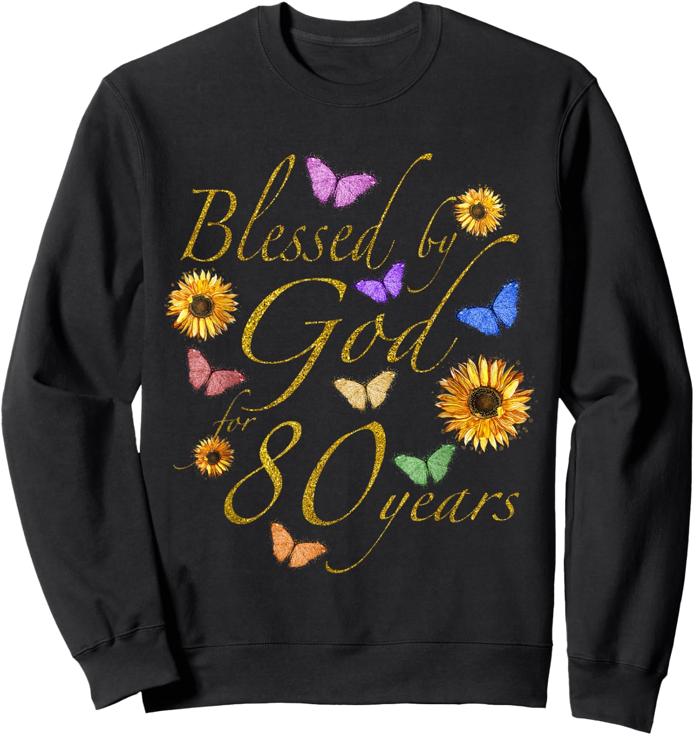 Blessed By God For 80 Year Butterfly Sunflower 80th Birthday Sweatshirt - Sweatshirt | Black
