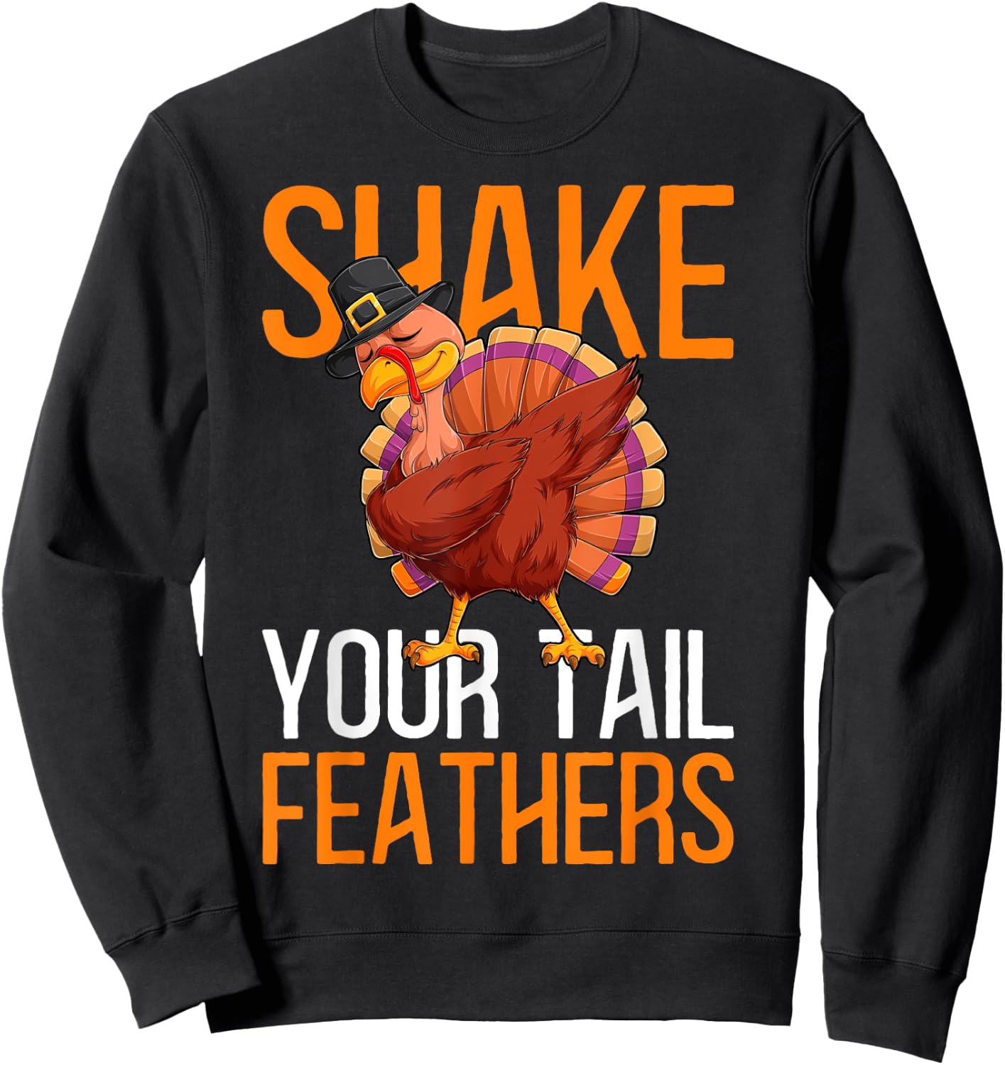 Thanksgiving Shake Your Tail Feathers Humor Funny Thanksgivi Sweatshirt - Sweatshirt | Black