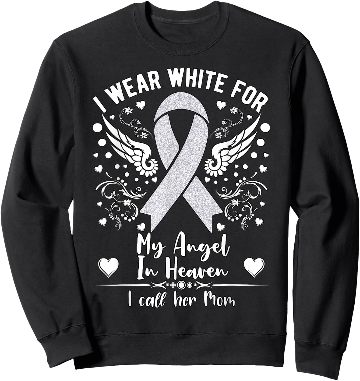I Wear White For My Mom in Heaven Lung Cancer Awareness Sweatshirt - Sweatshirt | Black