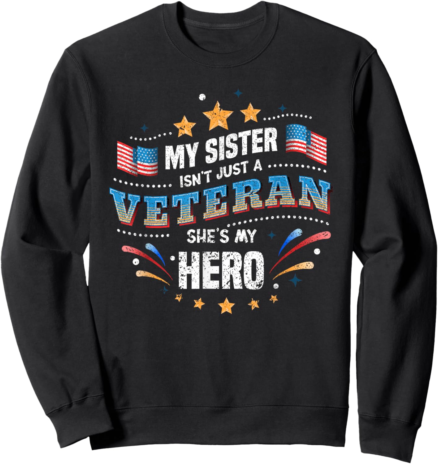 My Sister My Hero | USA Flag Proud American Veteran Sister Sweatshirt - Sweatshirt | Black