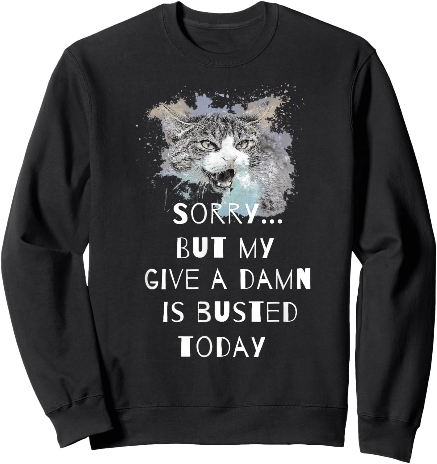 Sorry...but my give a damn is busted today Sweatshirt - Sweatshirt | Black