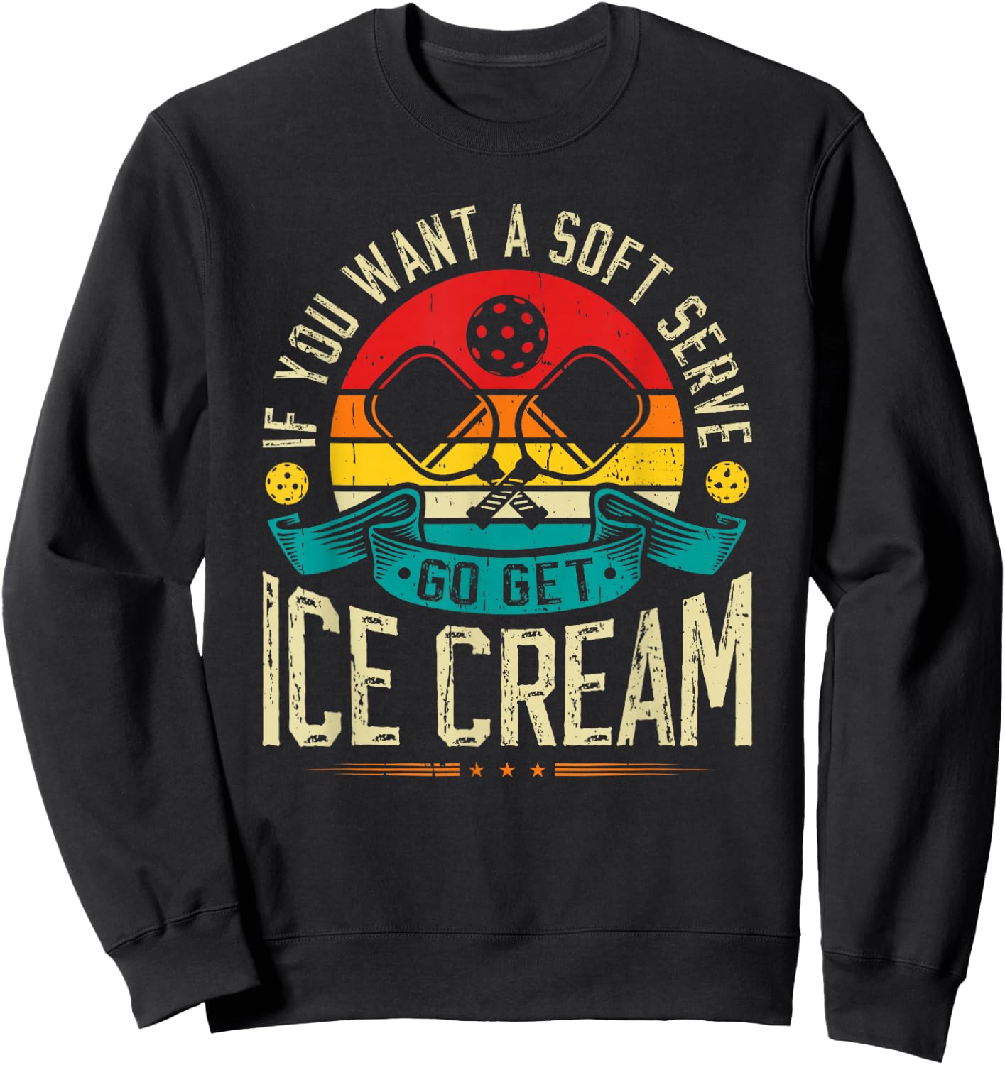 If You Want A Soft Serve Go Get Ice Cream Pickleball Sweatshirt - Sweatshirt | Black