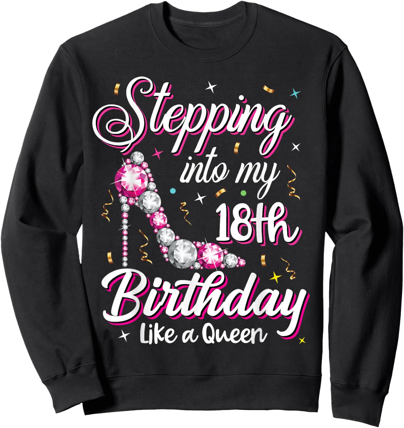 Stepping Into My 18th Birthday Like A Queen Happy Bday to Me Sweatshirt - Sweatshirt | Black