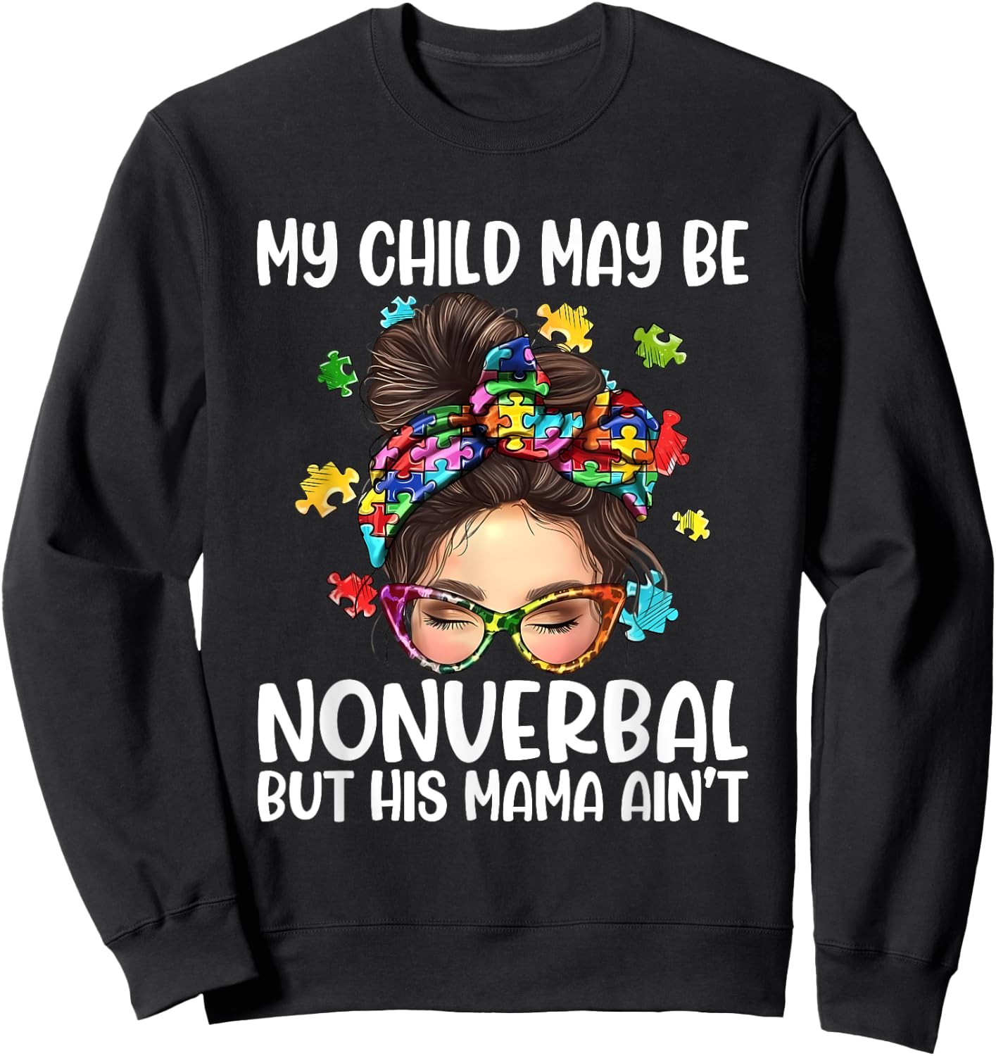 My Child May Be Nonverbal But His Mama Ain't Autism Quote Sweatshirt - Sweatshirt | Black