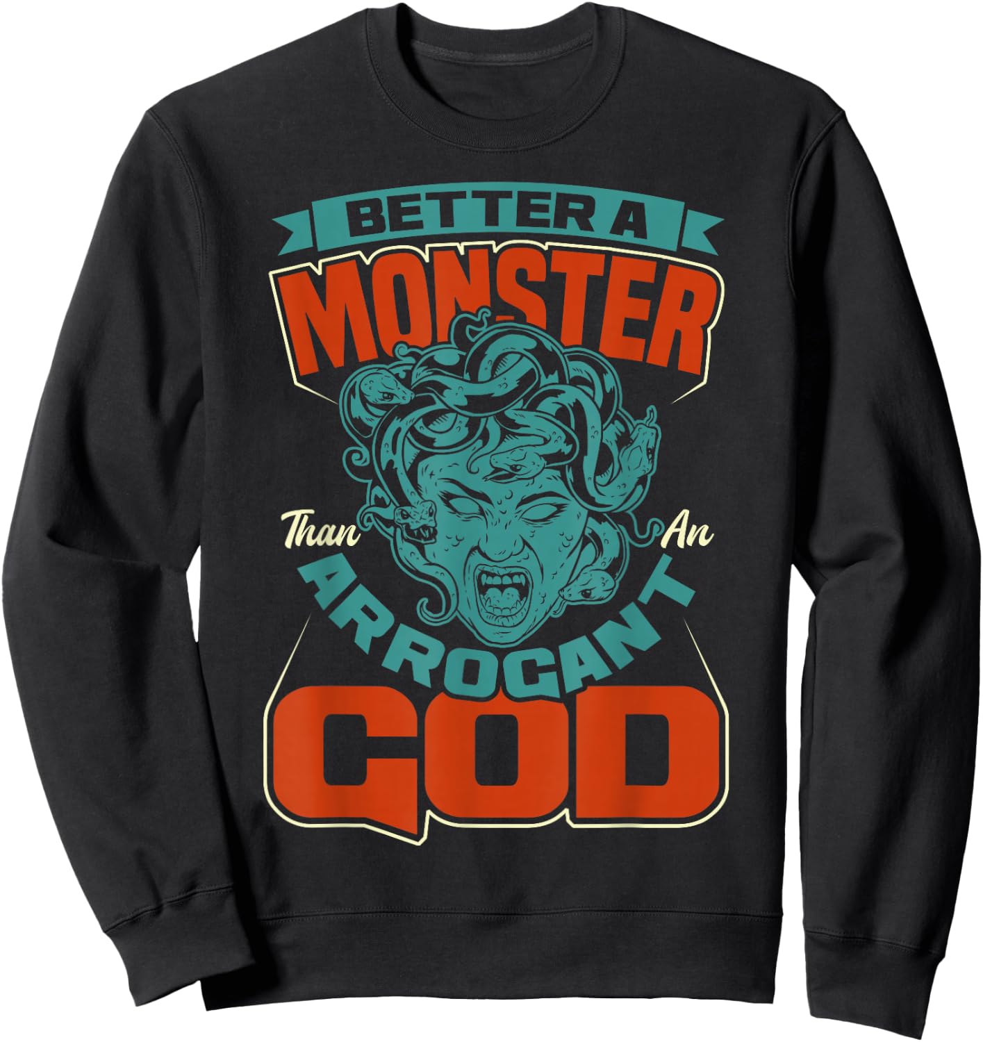 Greek Mythology Better A Monster Medusa Woman Sweatshirt - Sweatshirt | Black