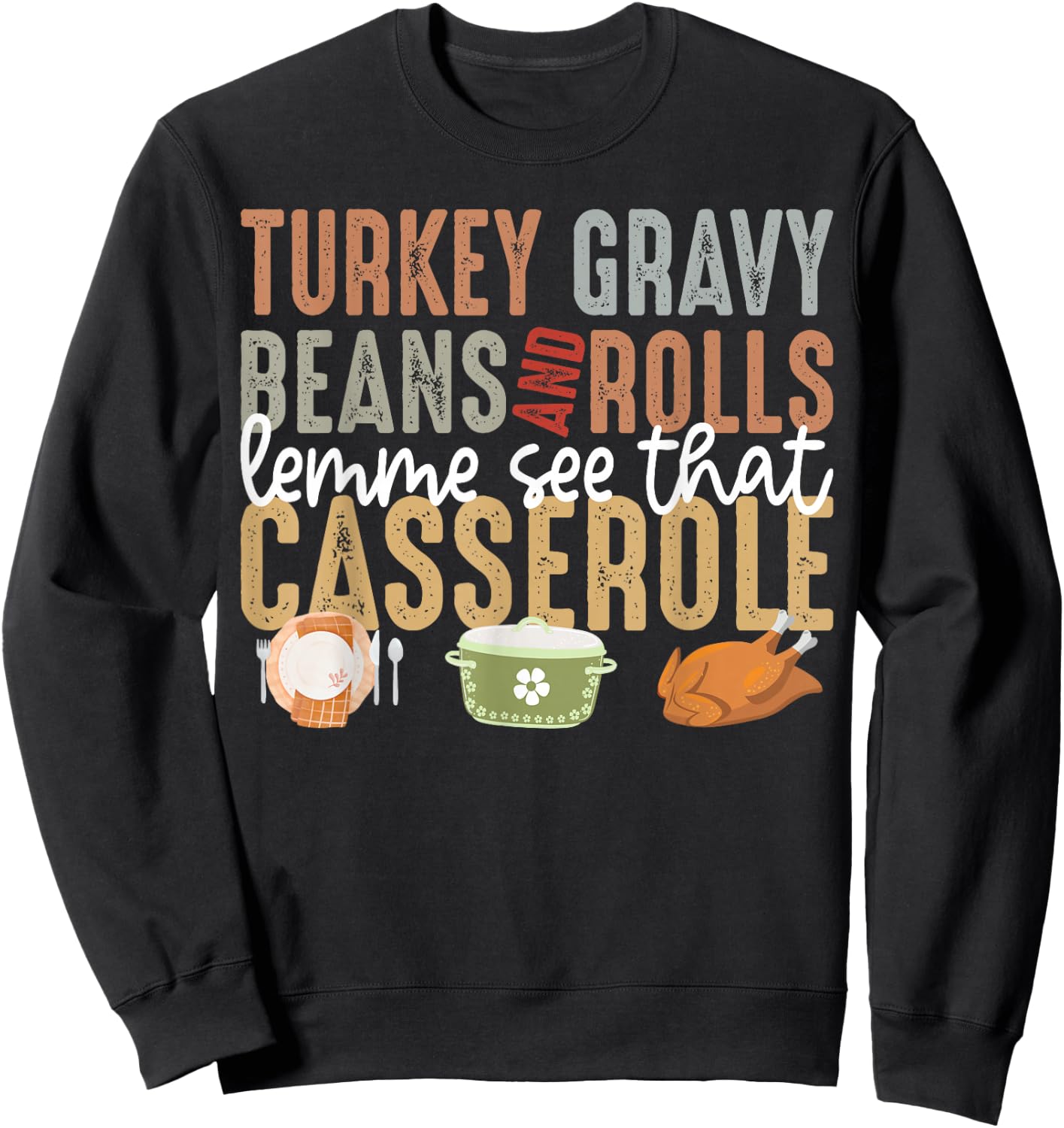 Turkey Gravy Beans And Rolls Let Me See That Casserole Fall Sweatshirt - Sweatshirt | Black