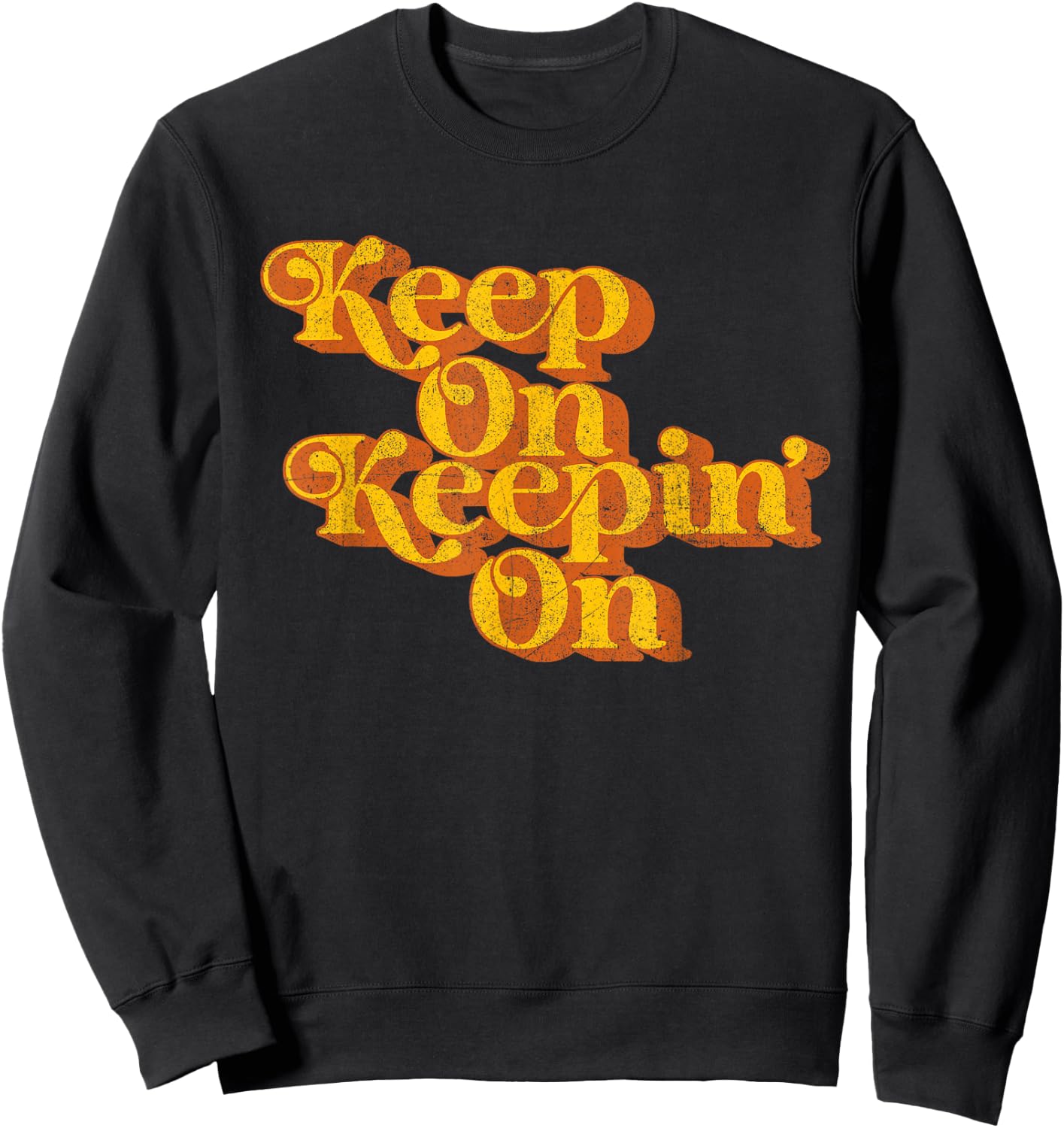 Vintage Keep On Keepin On Funny Country Saying Retro 70's Sweatshirt - Sweatshirt | Black