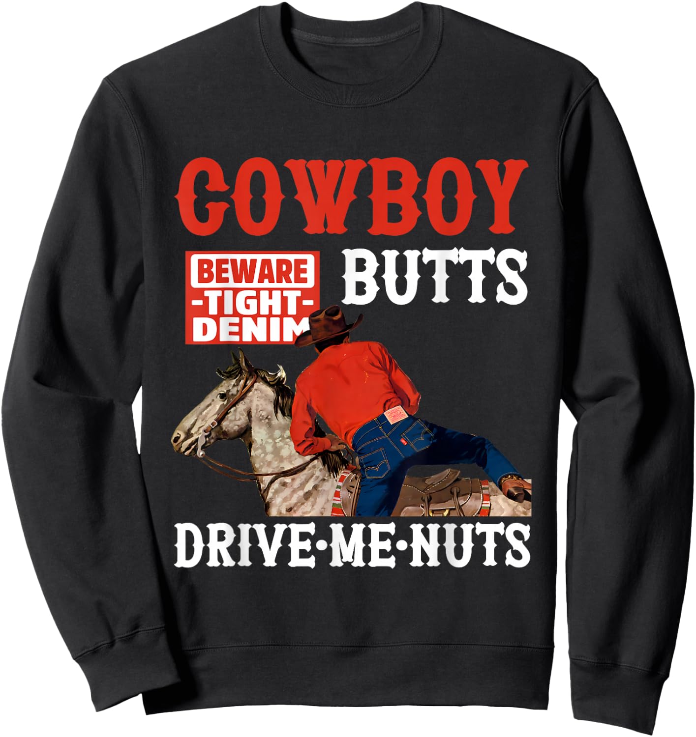 Cowboy Butts Beware Tight Denim Drive Me Nuts Quote Sweatshirt - Sweatshirt | Black