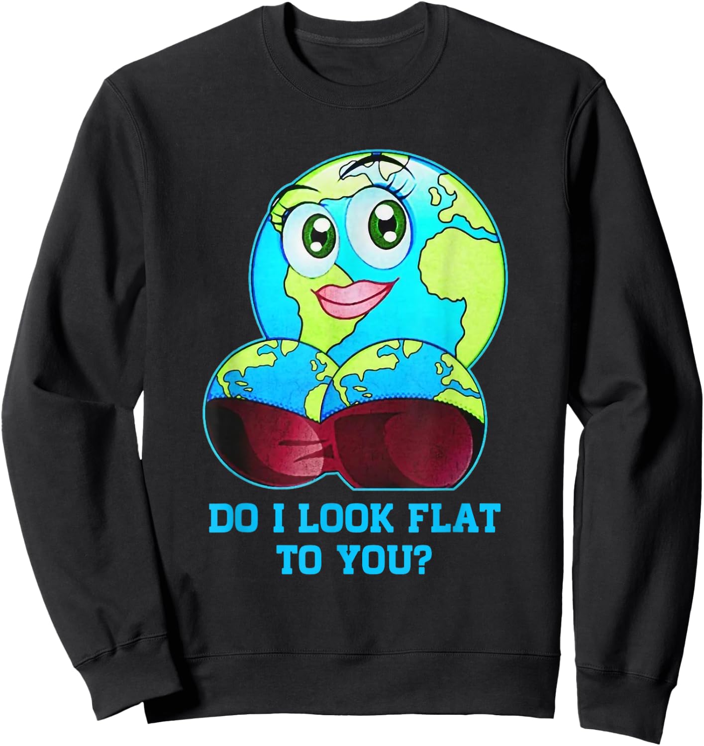 Do I Look Flat to You Earth Day Mother Day Sweatshirt - Sweatshirt | Black