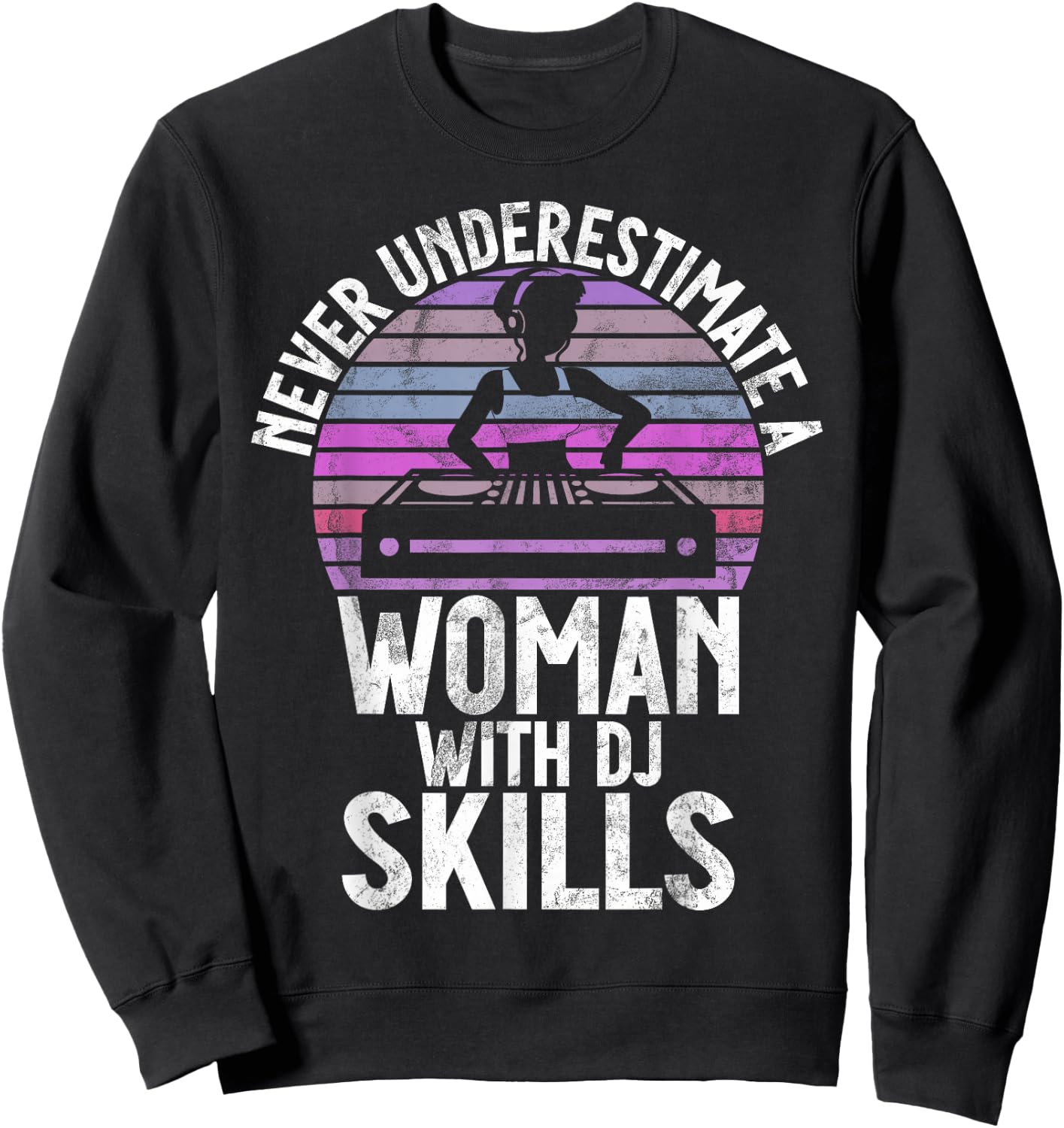 Never Underestimate a Woman with DJ Skills DJ Sweatshirt - Sweatshirt | Black