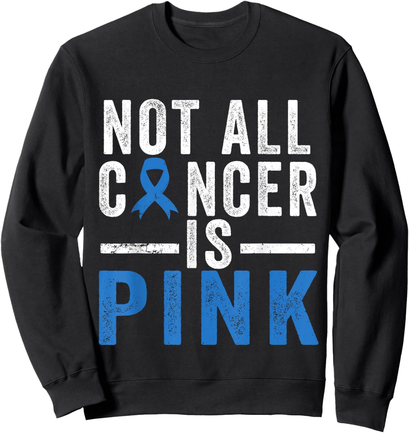 Colon Cancer Awareness Ribbon Not all Cancer is Pink Quote Sweatshirt - Sweatshirt | Black