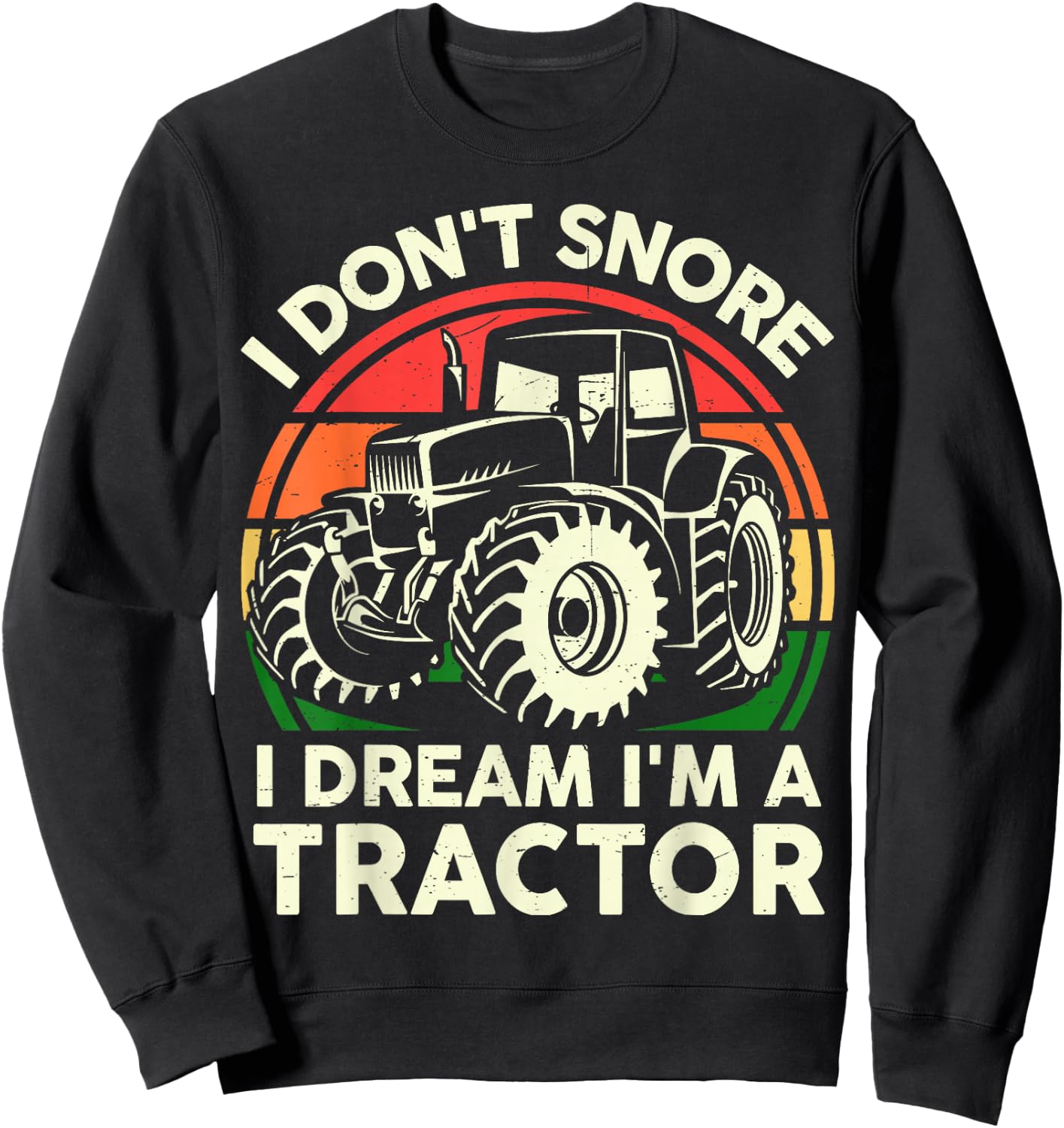 Men I Don't Snore I Dream I'm Tractor Funny Farmer Dad Gift Sweatshirt - Sweatshirt | Black